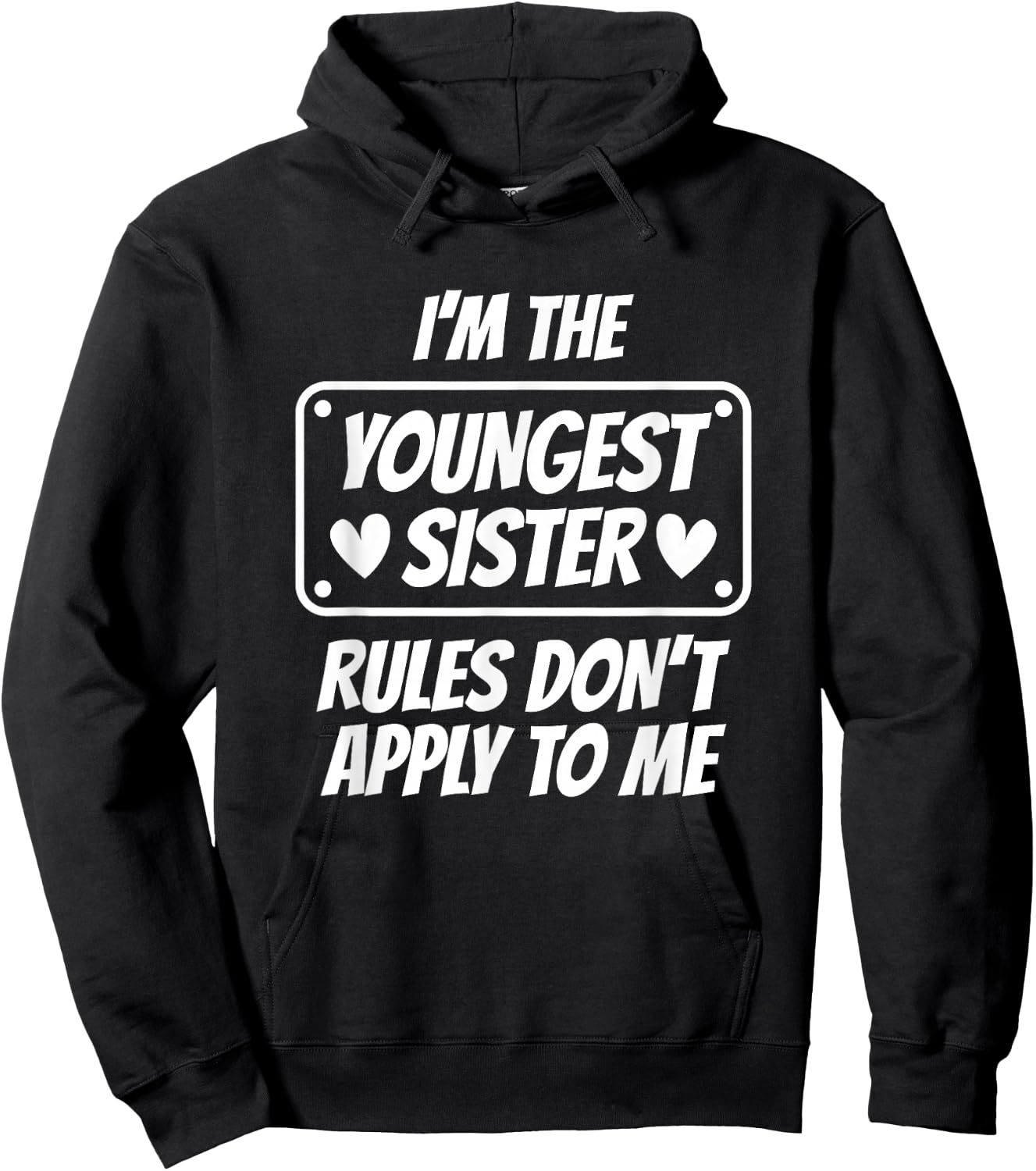 I'm Youngest Sister Rules Don't Apply To Me Funny Gifts idea Hoodie - Hoodie | Black