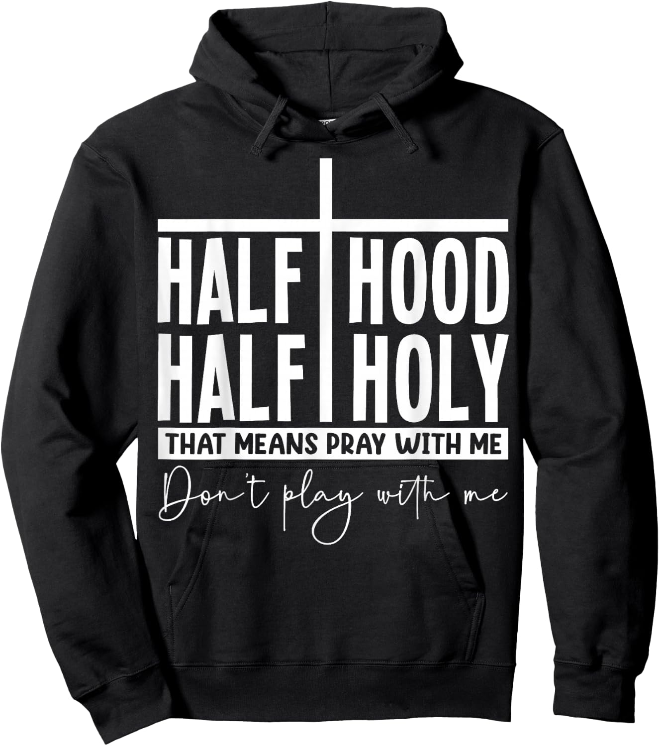 Half Hood Half Holy Pray with Me Bold Typography Humor Hoodie - Hoodie | Black
