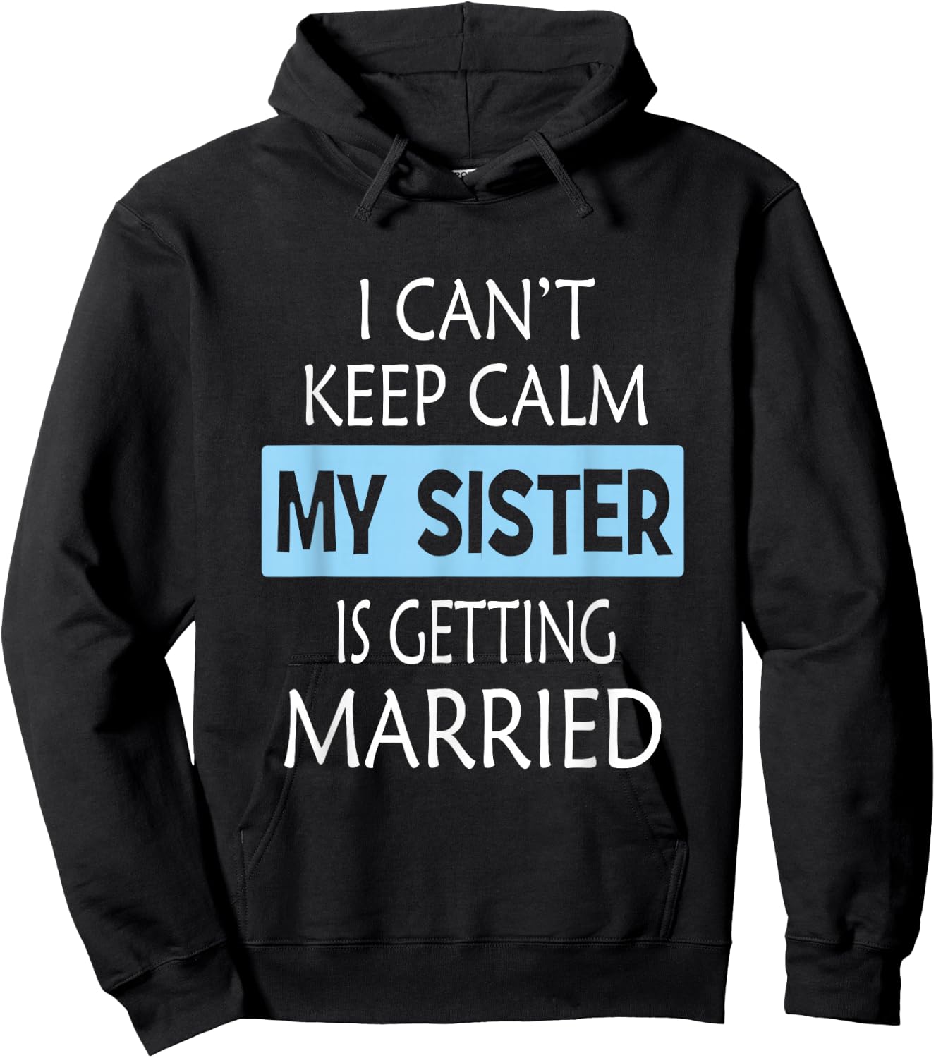 I Can't Keep Calm My Sister is Getting Married Gift Hoodie - Hoodie | Black