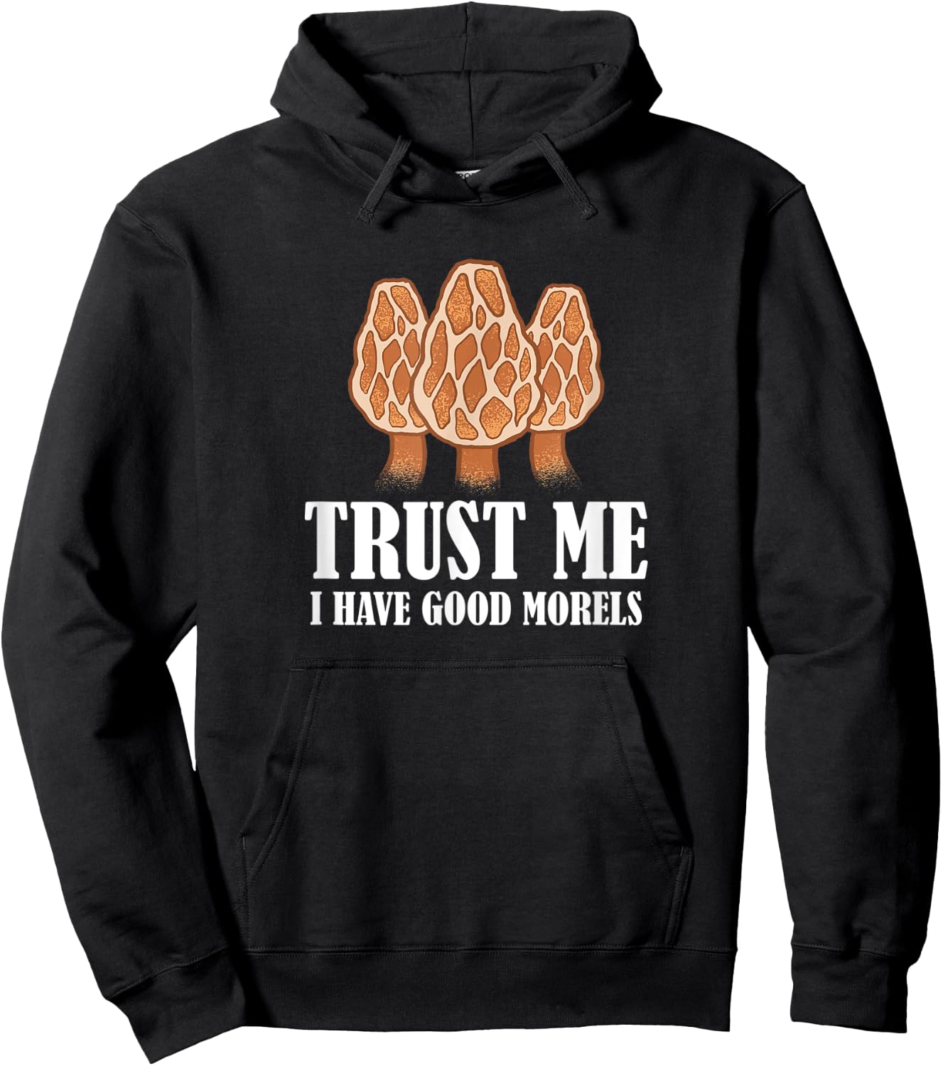Trust Me I Have Good Morels Mushroom Funny Morel Hunter Hoodie - Hoodie | Black