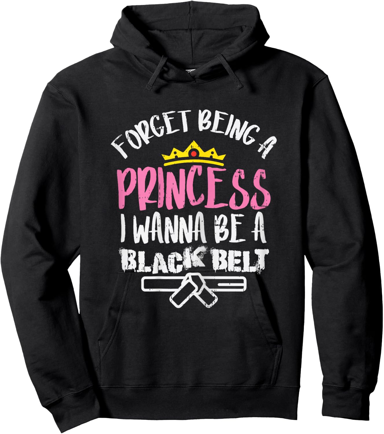 Forget Princess I Wanna Be Black Belt Karate Taekwondo Gift Hoodie - Hoodie | Black