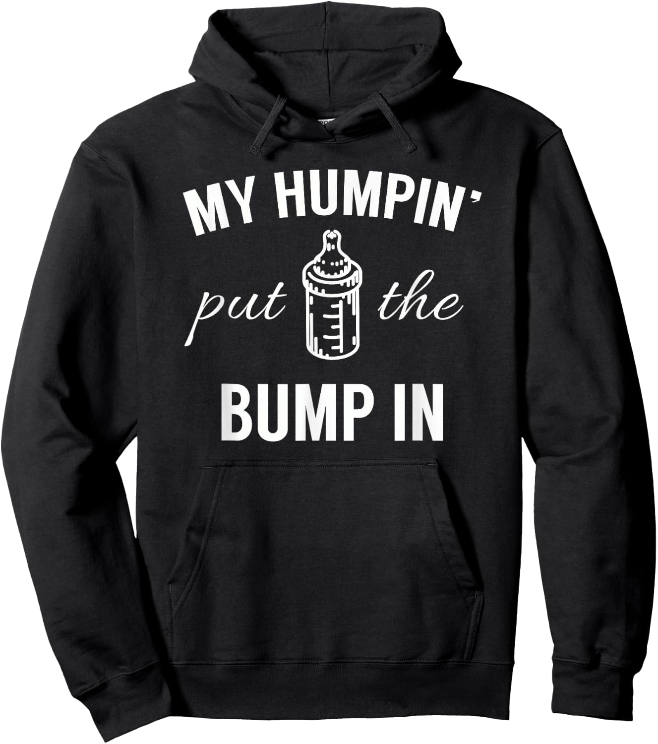 My Humpin' Put The Bump In First Time Father Announcement Hoodie - Hoodie | Black