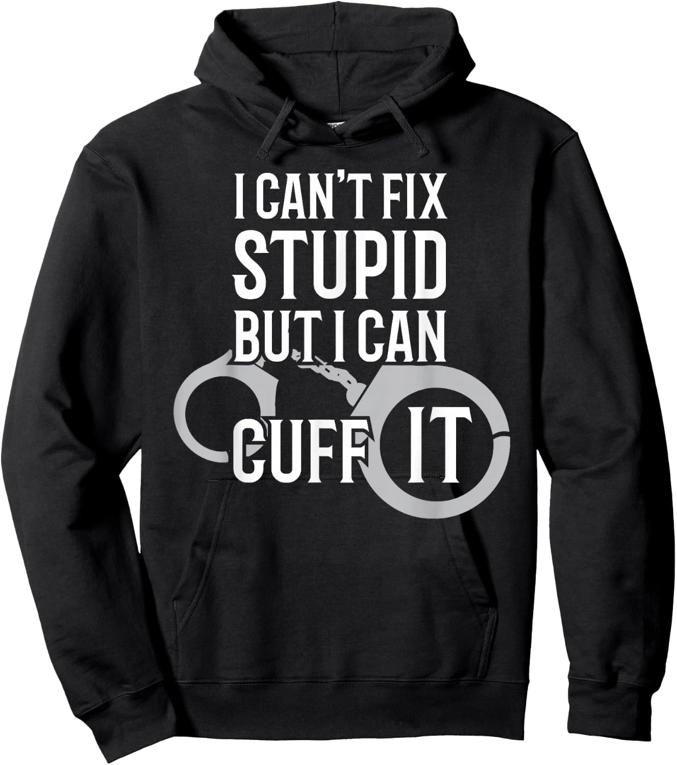 Police Officer T Shirt I Can't Fix Stupid but I Can Cuff It Hoodie - Hoodie | Black