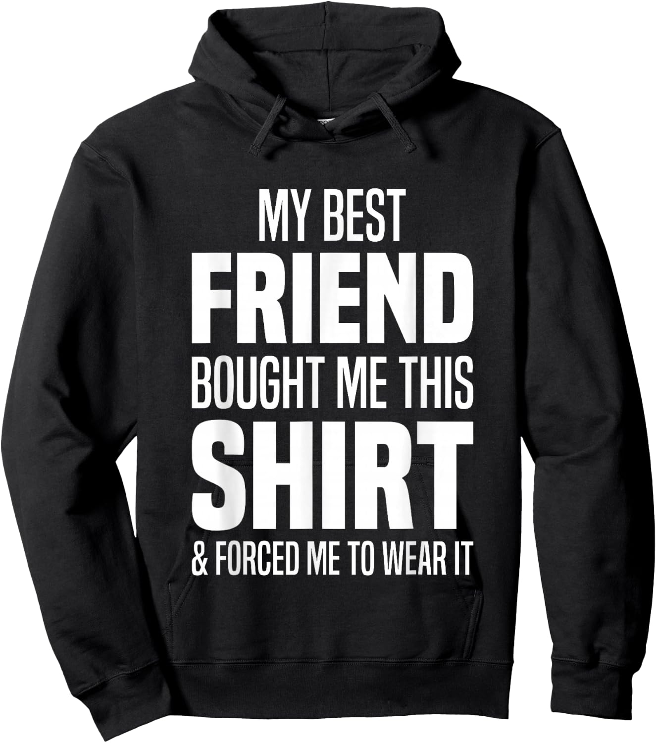 My Best Friend Bought Me This Shirt Friend Gave Me This Hoodie - Hoodie | Black