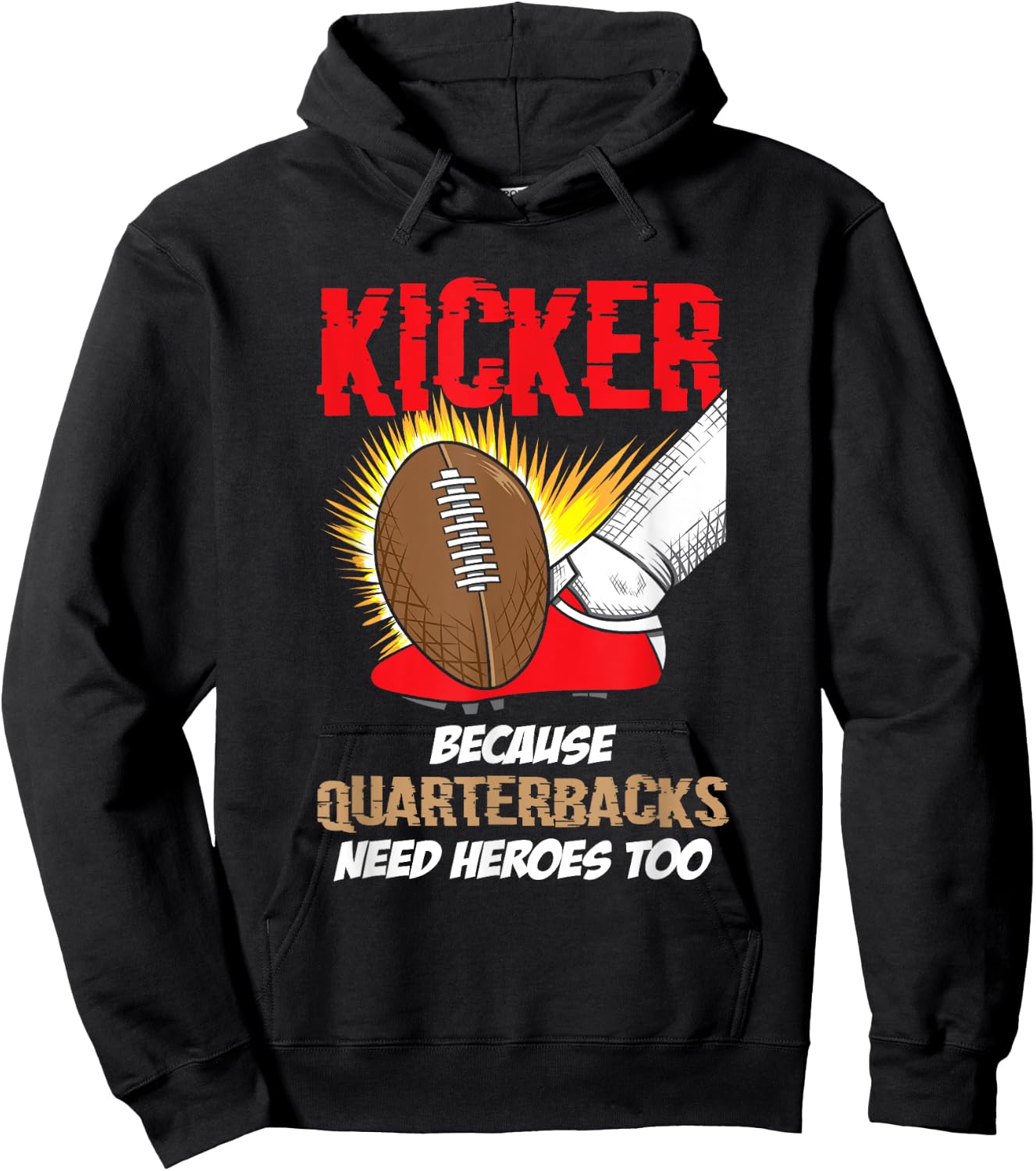 Kicker Because Quaterbacks Need Heroes Too - Football Kicker Hoodie - Hoodie | Black