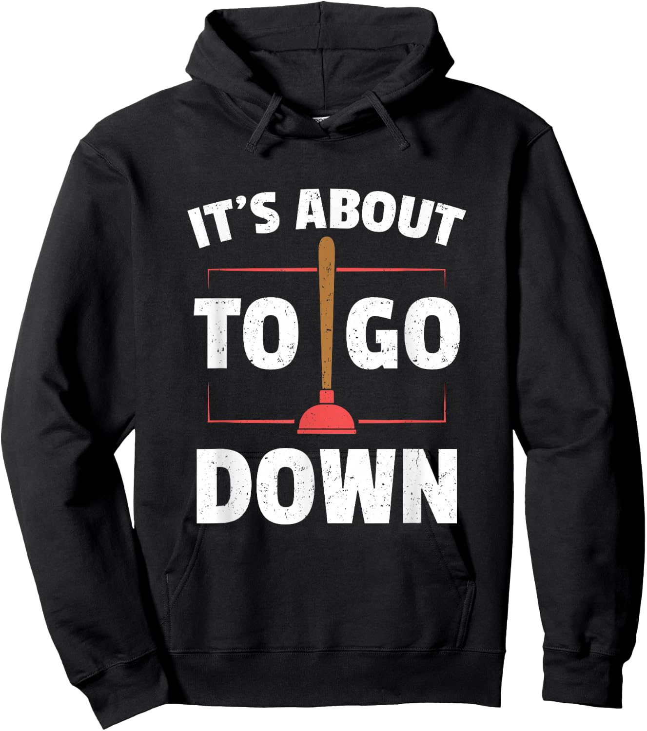 Funny Plumber Gifts - It's About To Go Down Hoodie - Hoodie | Black