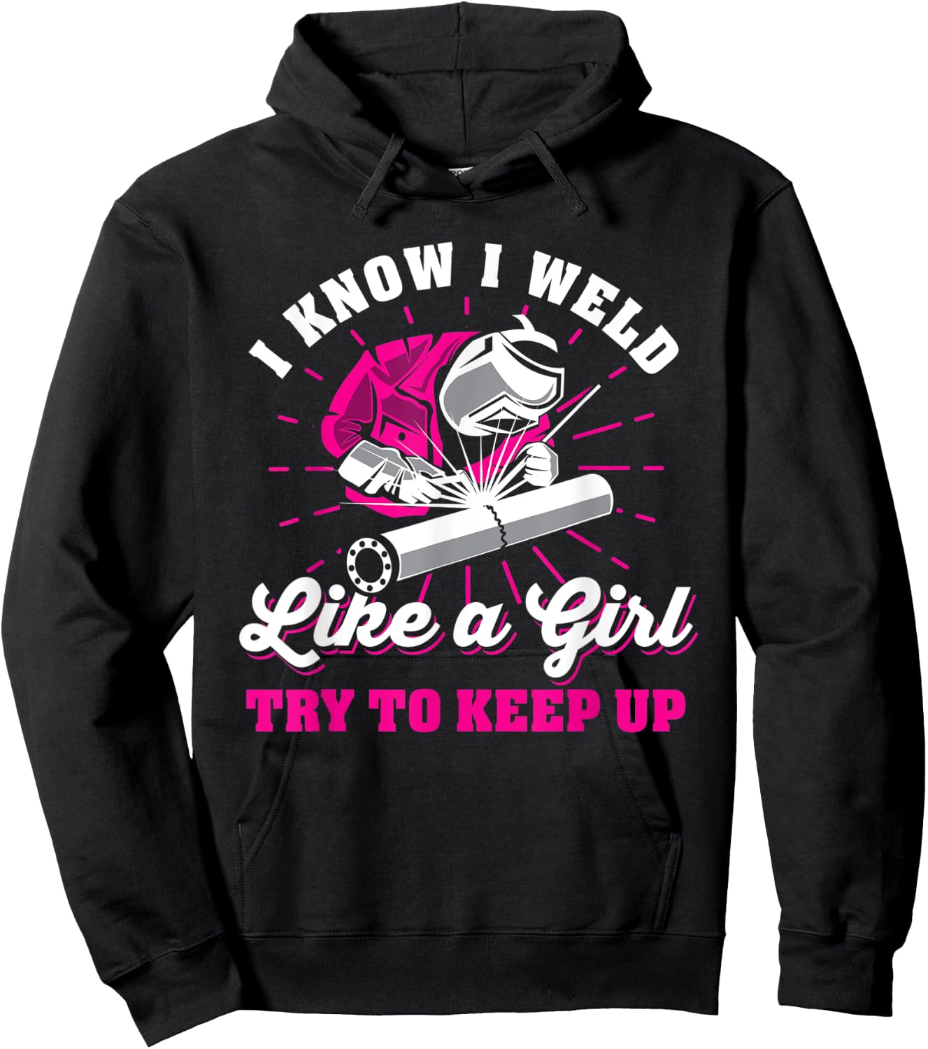 I know I weld like a girl try to keep up welder welding Hoodie - Hoodie | Black