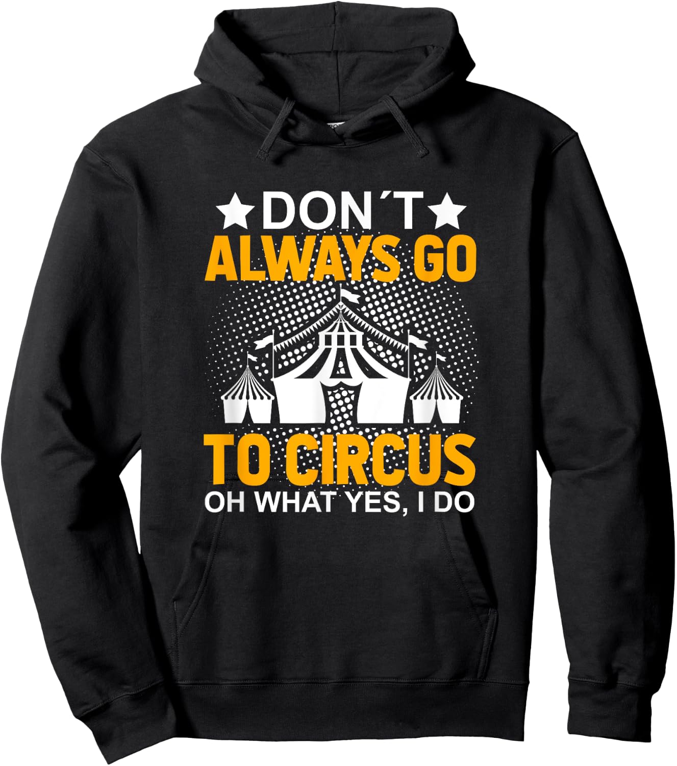 Don´t Always Go To Circus - Carnival Clown - Funny Circus Hoodie - Hoodie | Black
