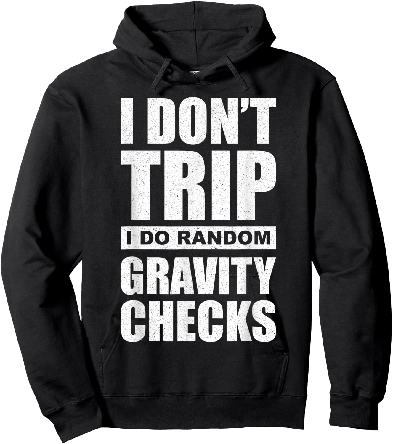 I Don't Trip I Do Random Gravity Checks - Sassy Sarcastic Hoodie - Hoodie | Black
