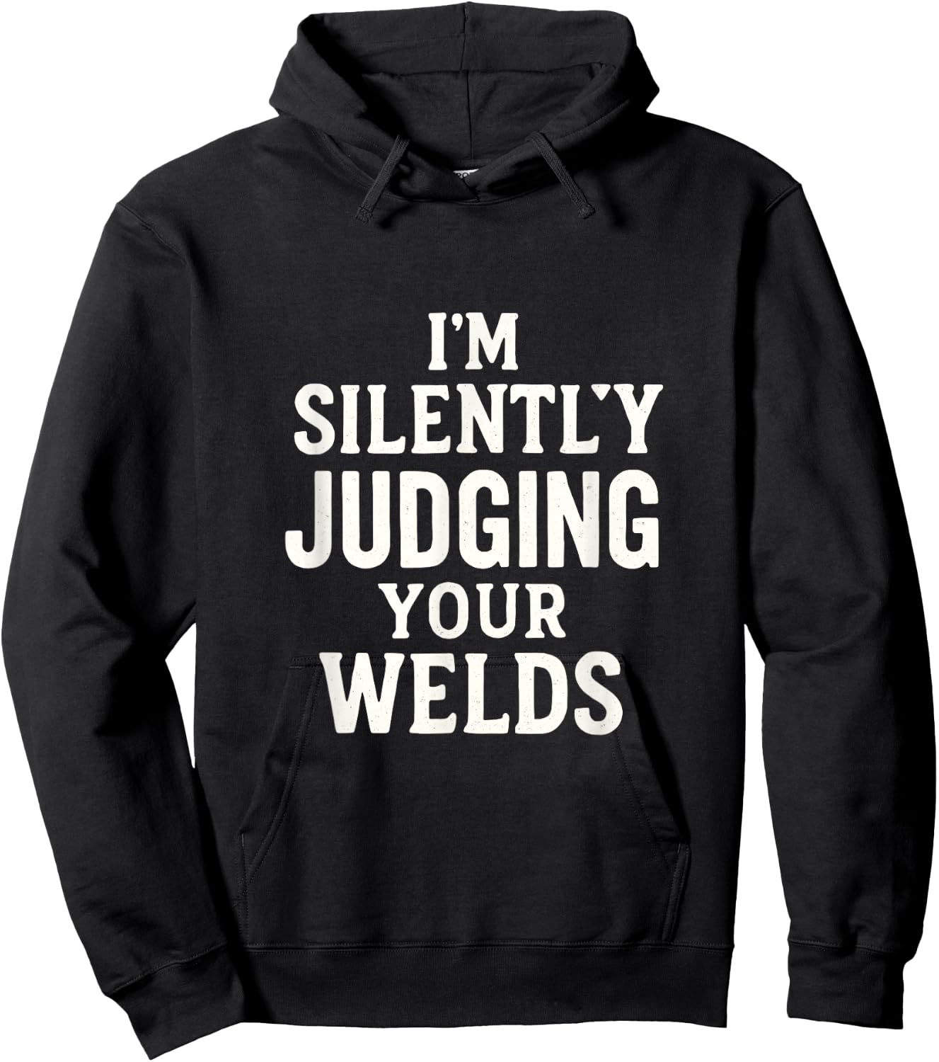 I'm Silently Judging Your WELDS - Funny Welding Hoodie - Hoodie | Black