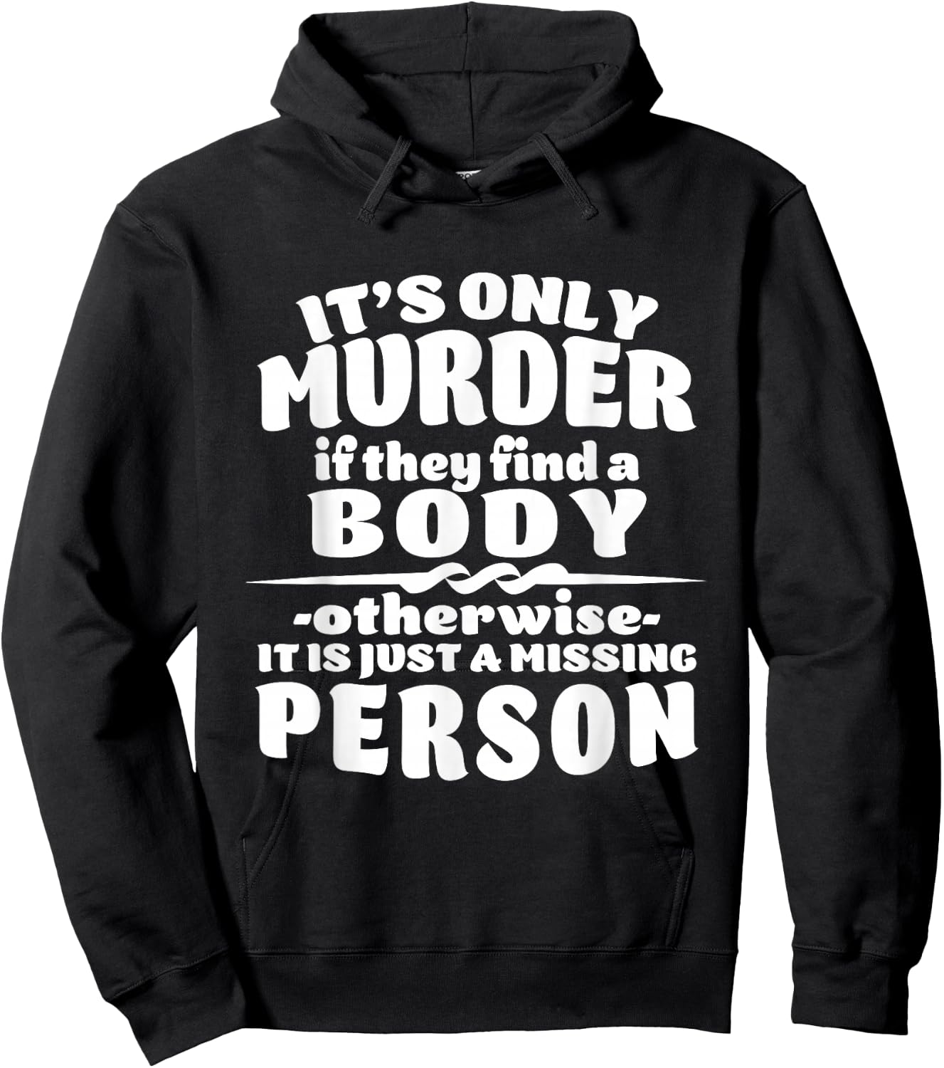 It's Only Murder If They Find A Body It Is A Missing Person Hoodie - Hoodie | Black