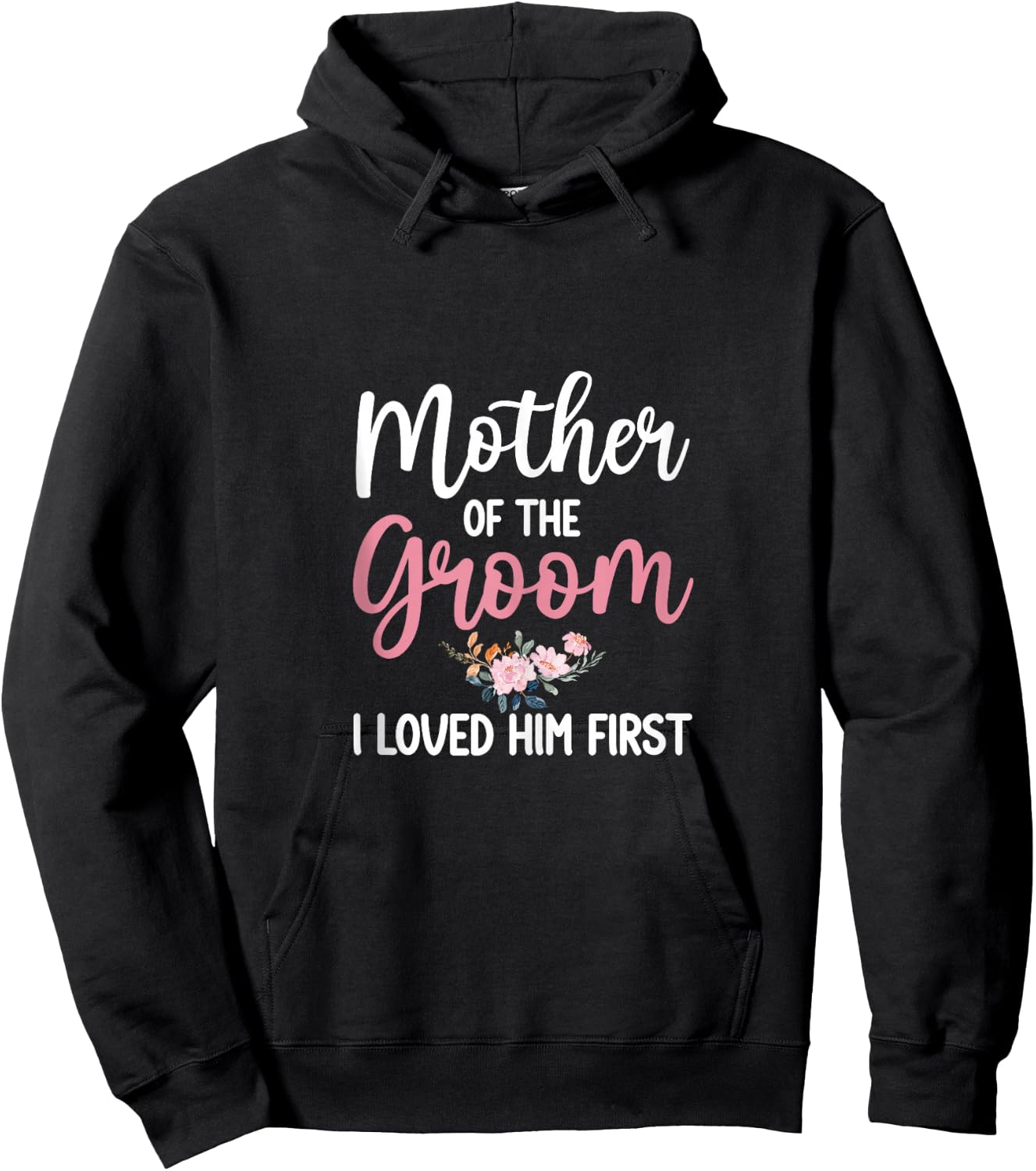 Mother Of Groom Shirt I Loved Him First Mother Of The Groom Hoodie - Hoodie | Black