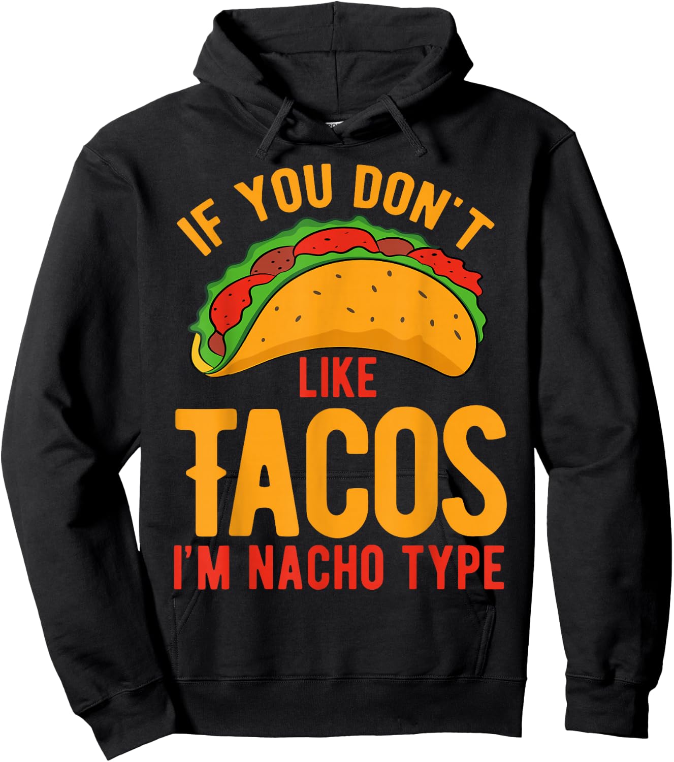 If You Don't Like Tacos I'm Nacho Type Hoodie - Hoodie | Black