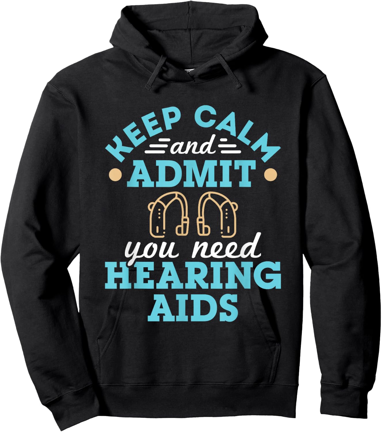 Keep Calm and Admit You Need Hearing Aids Funny Audiologist Hoodie - Hoodie | Black