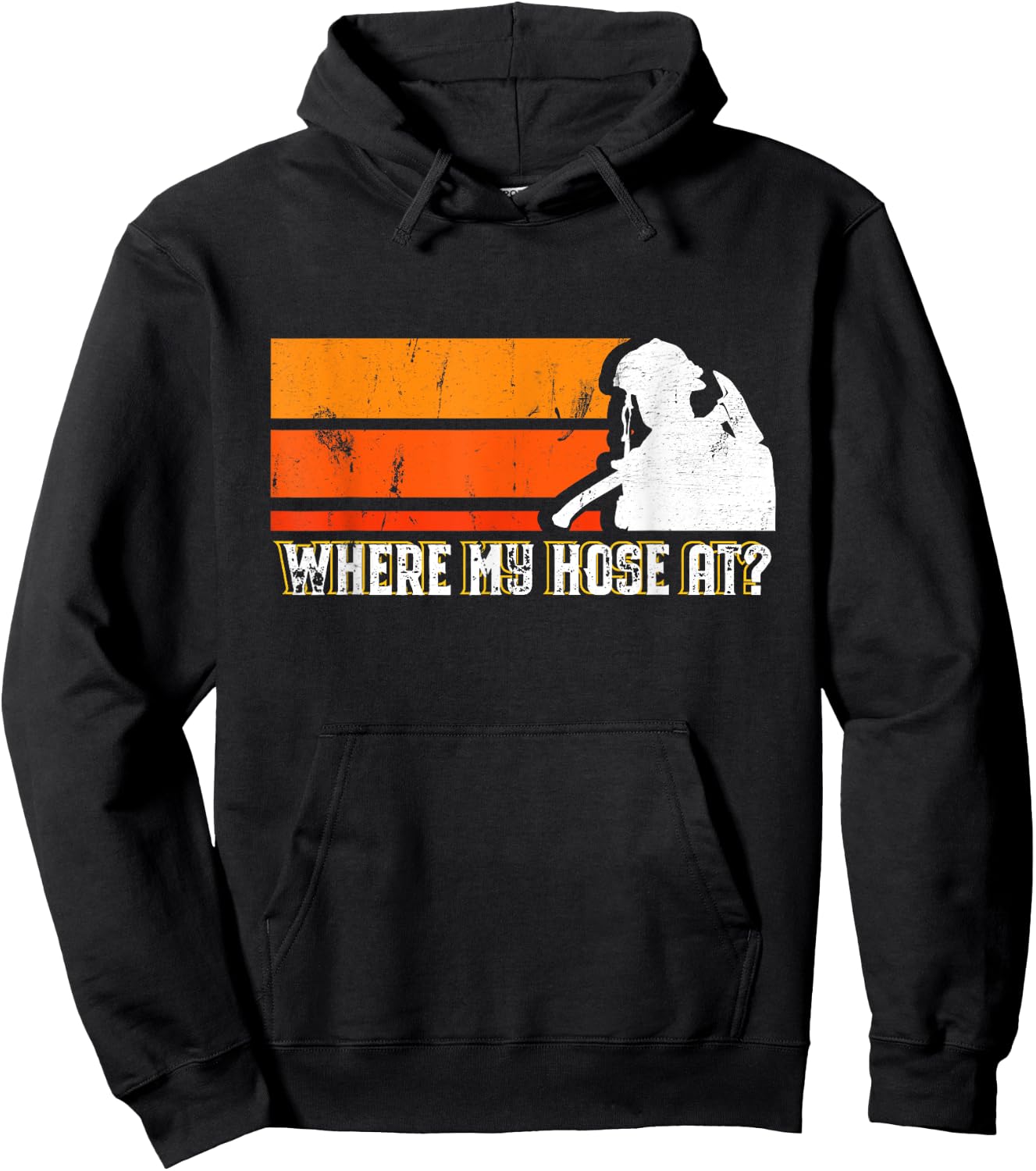 Where My Hose At? Funny Sarcastic Humor Fireman Hoodie - Hoodie | Black