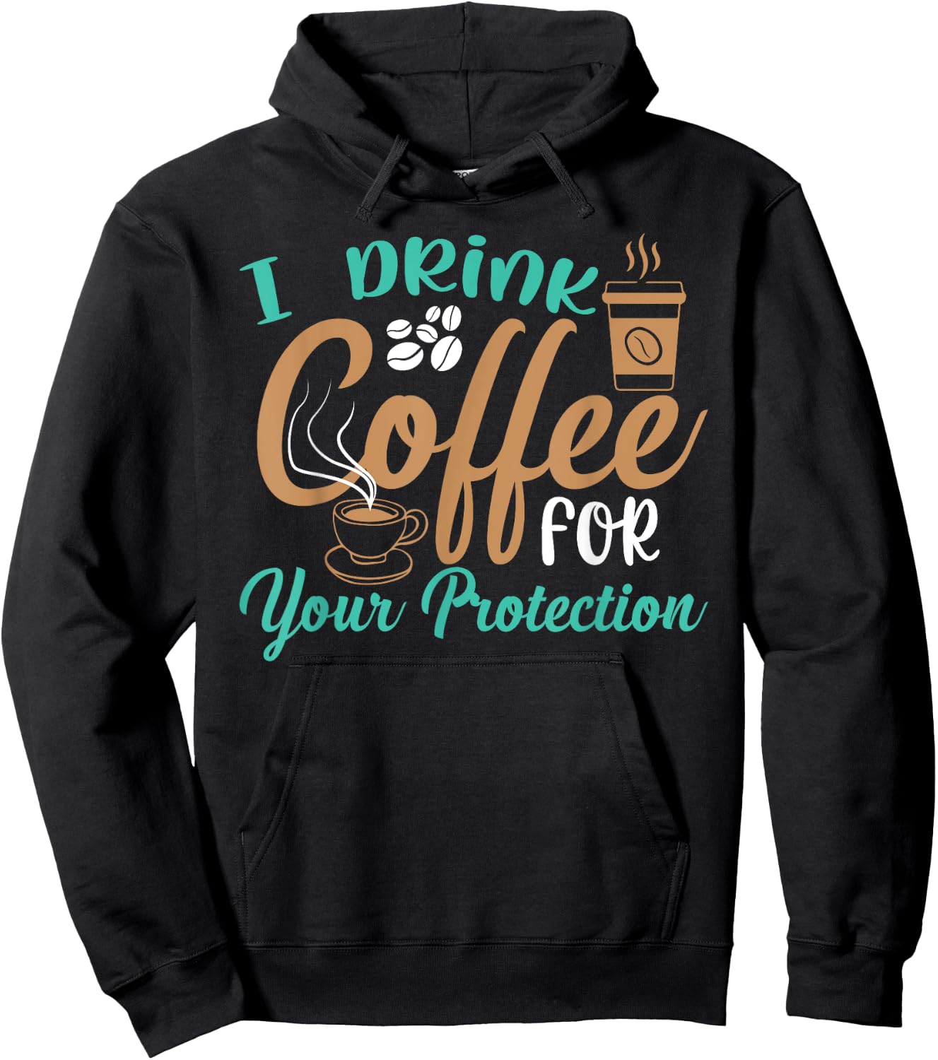 Funny I Drink Coffee For Your Protection Quotes Caffeine Hoodie - Hoodie | Black