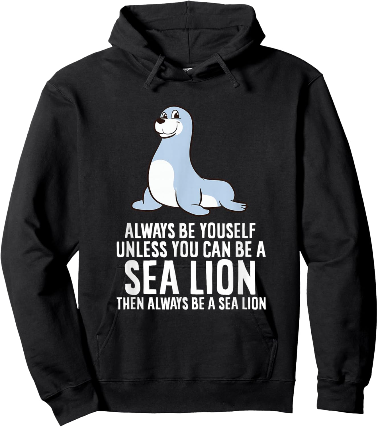 Funny Seal Always Be Yourself Unless You Can Be A Sea Lion Hoodie - Hoodie | Black