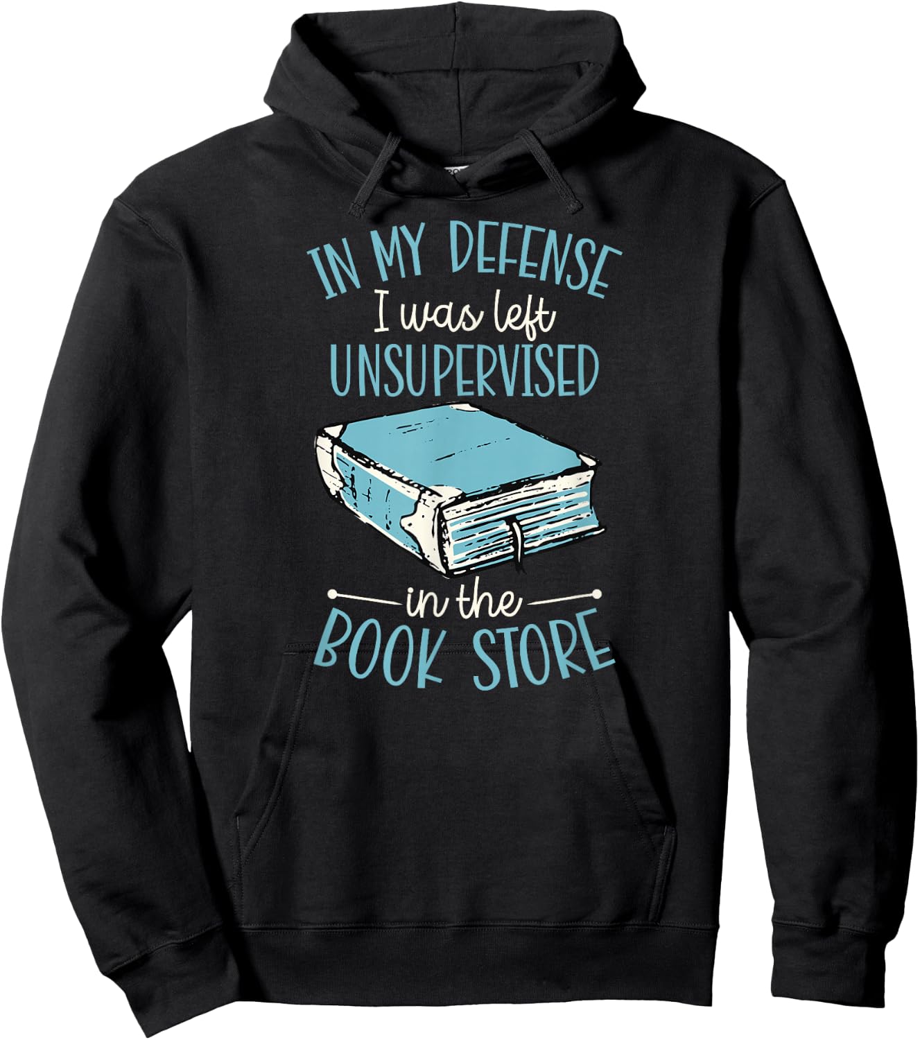 In My Defense I Was Left Unsupervised In The Book Store Hoodie - Hoodie | Black
