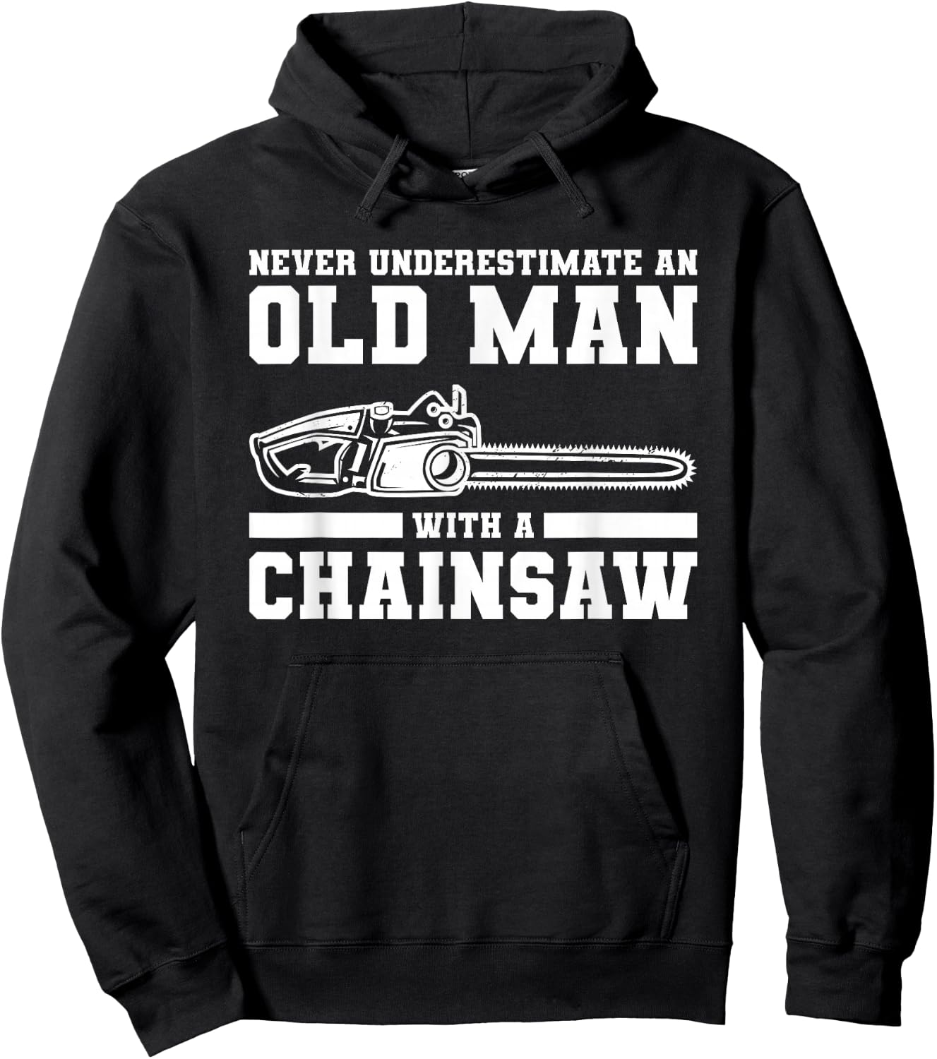 Never Underestimate An Old Man With A Chainsaw Hoodie - Hoodie | Black
