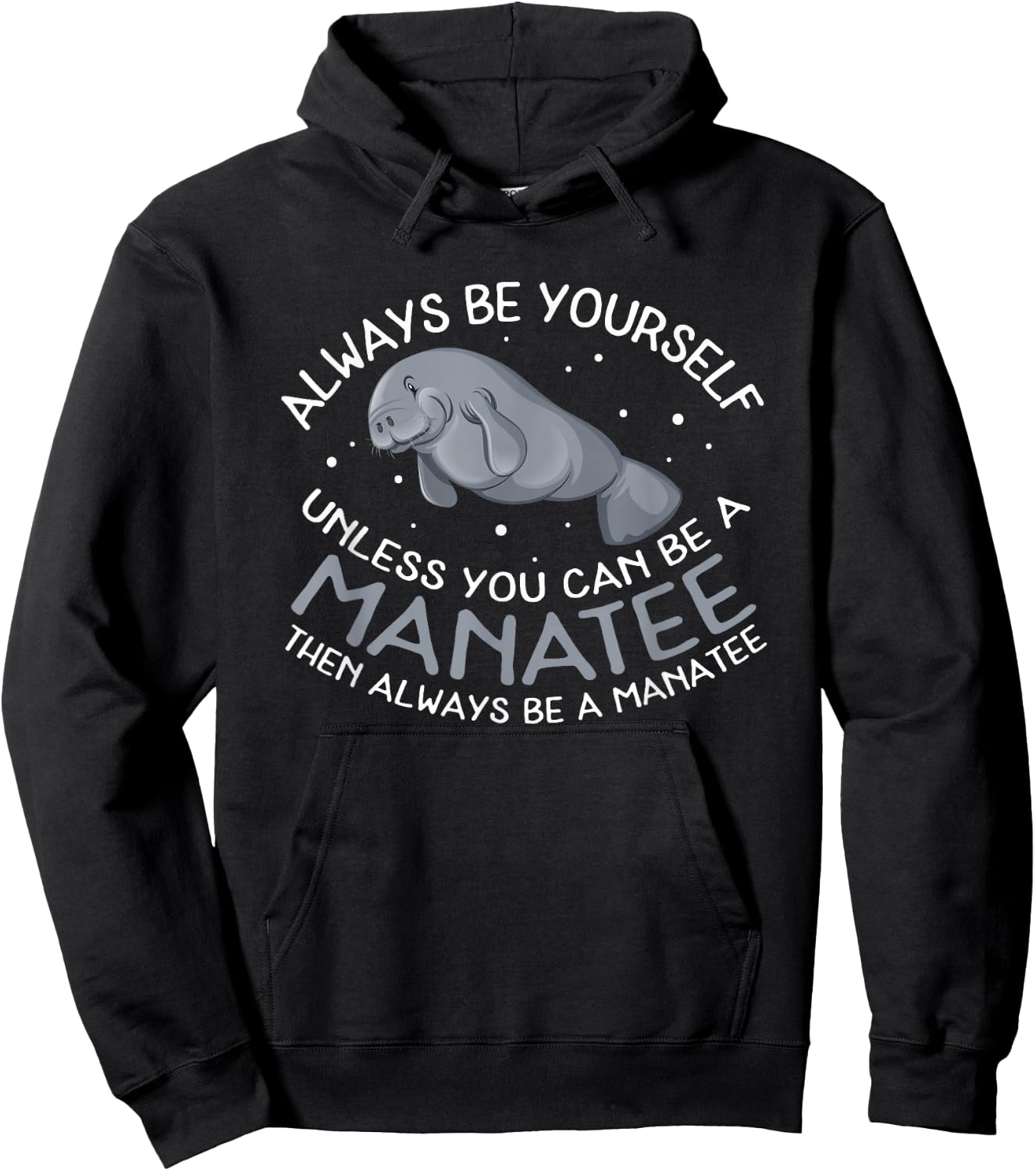 Funny Manatee T Shirt Gift | Always be a Manatee Hoodie - Hoodie | Black