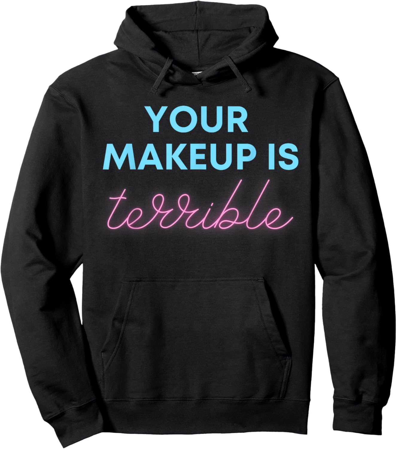 Humorous Your Makeup Is Terrible Drag Queens Funny Saying Hoodie - Hoodie | Black