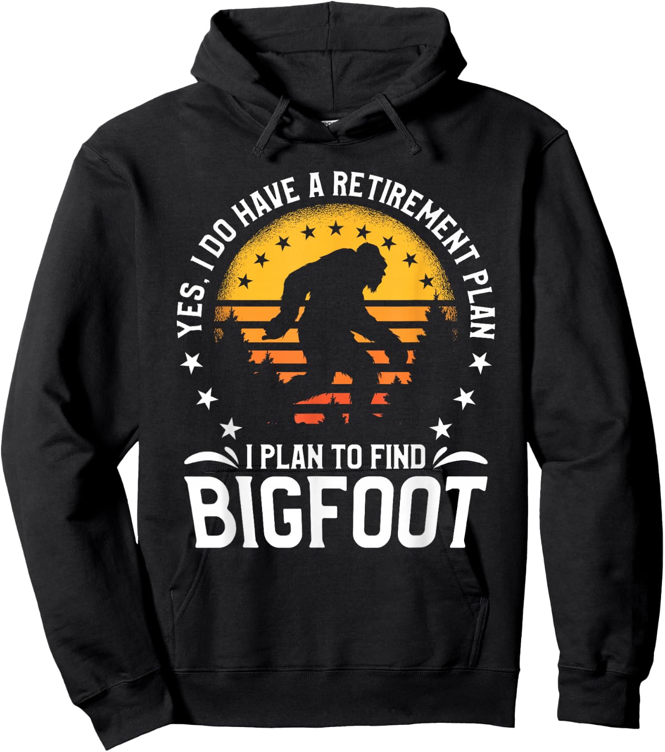 Yes I Do Have A Retirement Plan I Plan To Find Bigfoot Hoodie - Hoodie | Black
