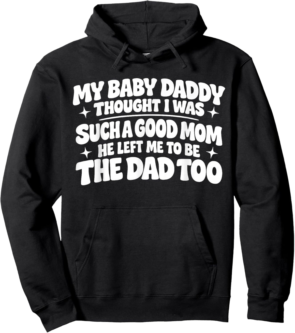 My Baby Daddy Thought i was Such a Good mom he Left me to be Hoodie - Hoodie | Black