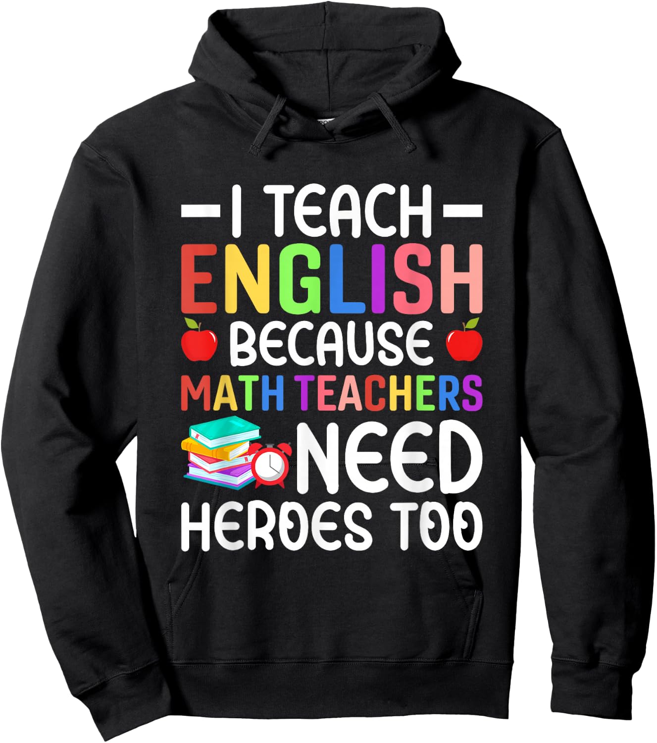 I Teach English Because Math Teachers Need Heroes Too Hoodie - Hoodie | Black