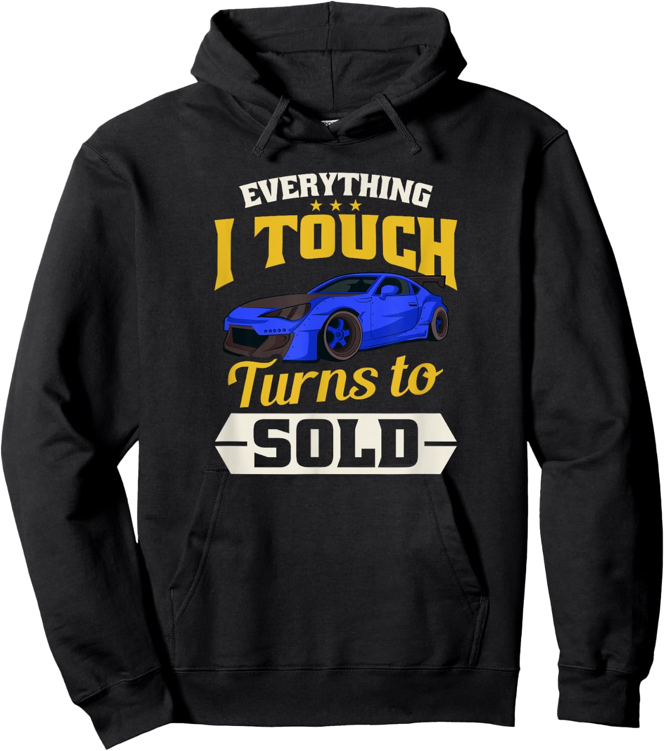 Everything I Touch Turns To Sold Design Car Salesman Hoodie - Hoodie | Black