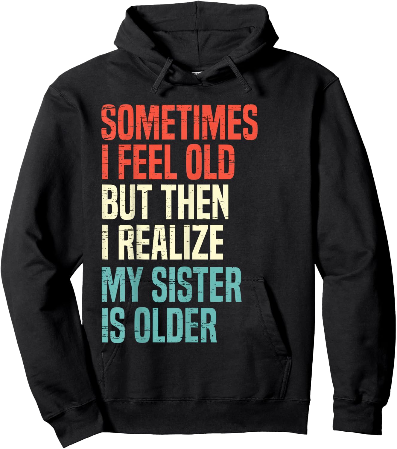 Sometimes I Feel Old But Then I Realize My Sister Is Older Hoodie - Hoodie | Black