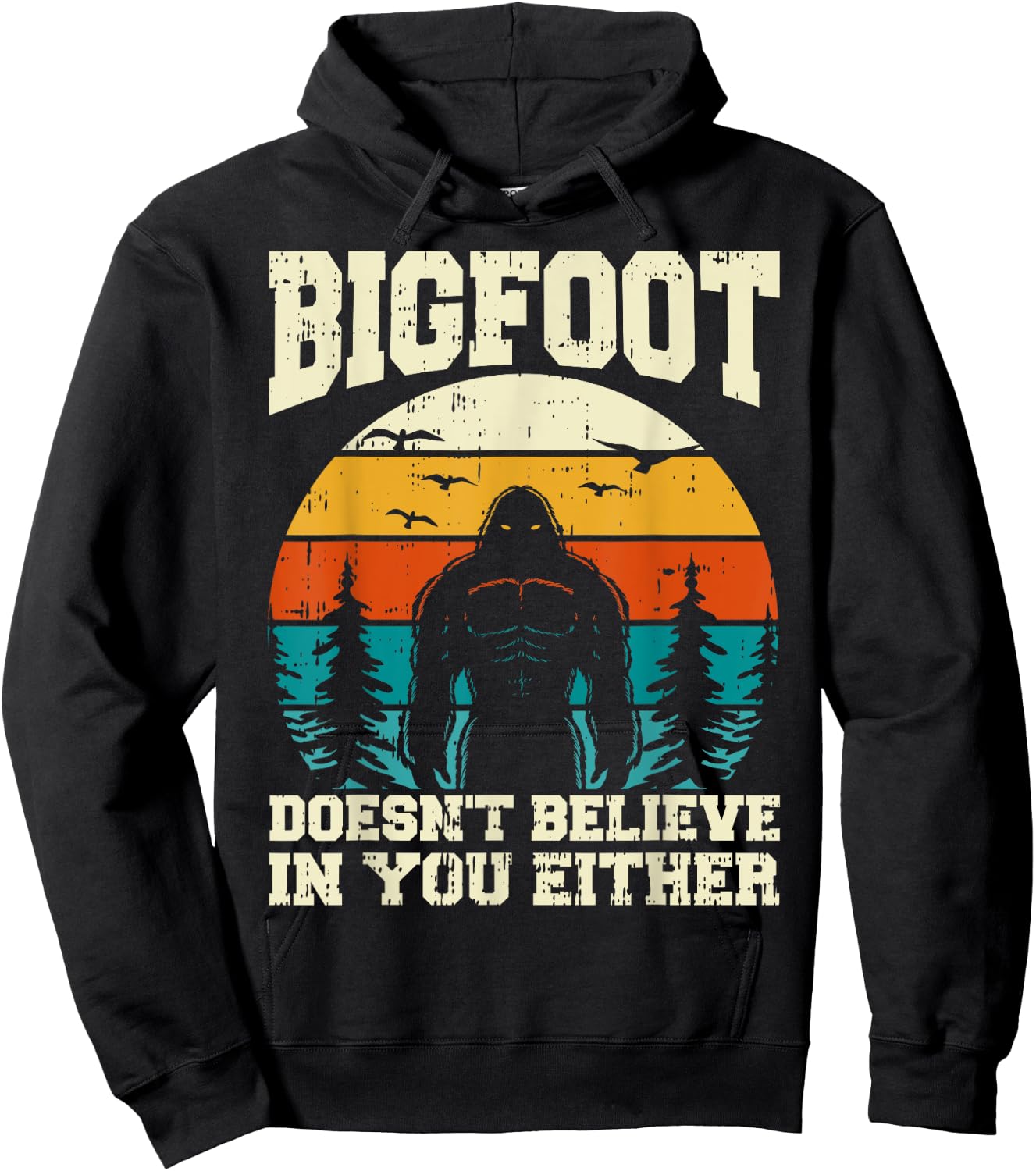 Bigfoot Doesn't Believe In You Either Funny Sasquatch Retro Hoodie - Hoodie | Black