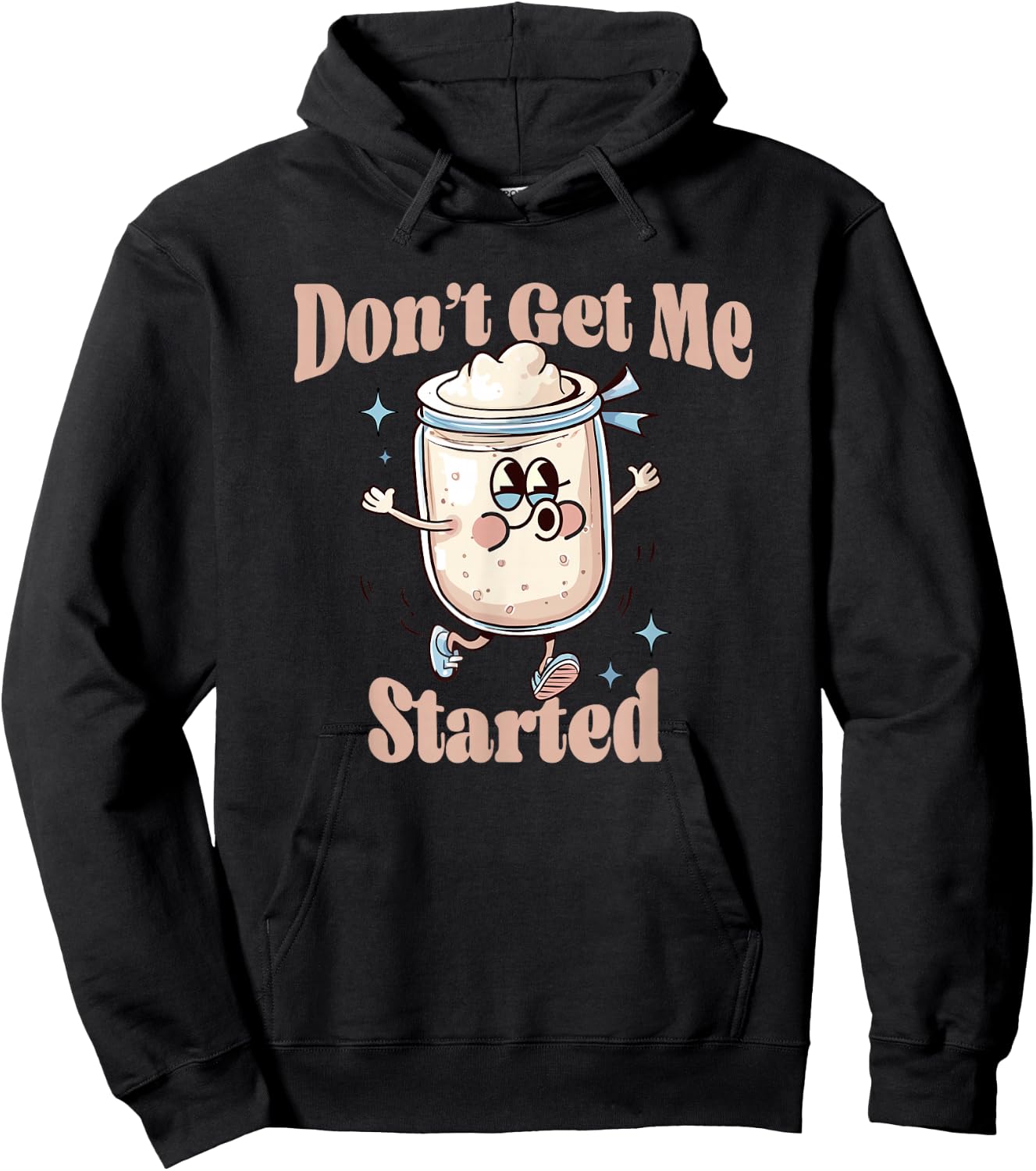 Don't Get Me Started Sourdough lover Cute Bread Baking Hoodie - Hoodie | Black
