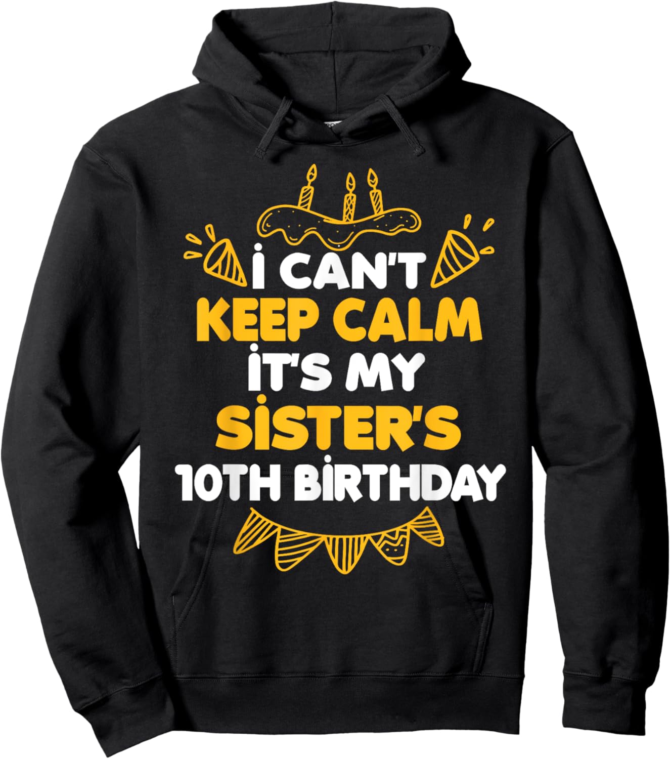 I Can't Keep Calm It's My Sister's 10th Birthday Gift Hoodie - Hoodie | Black