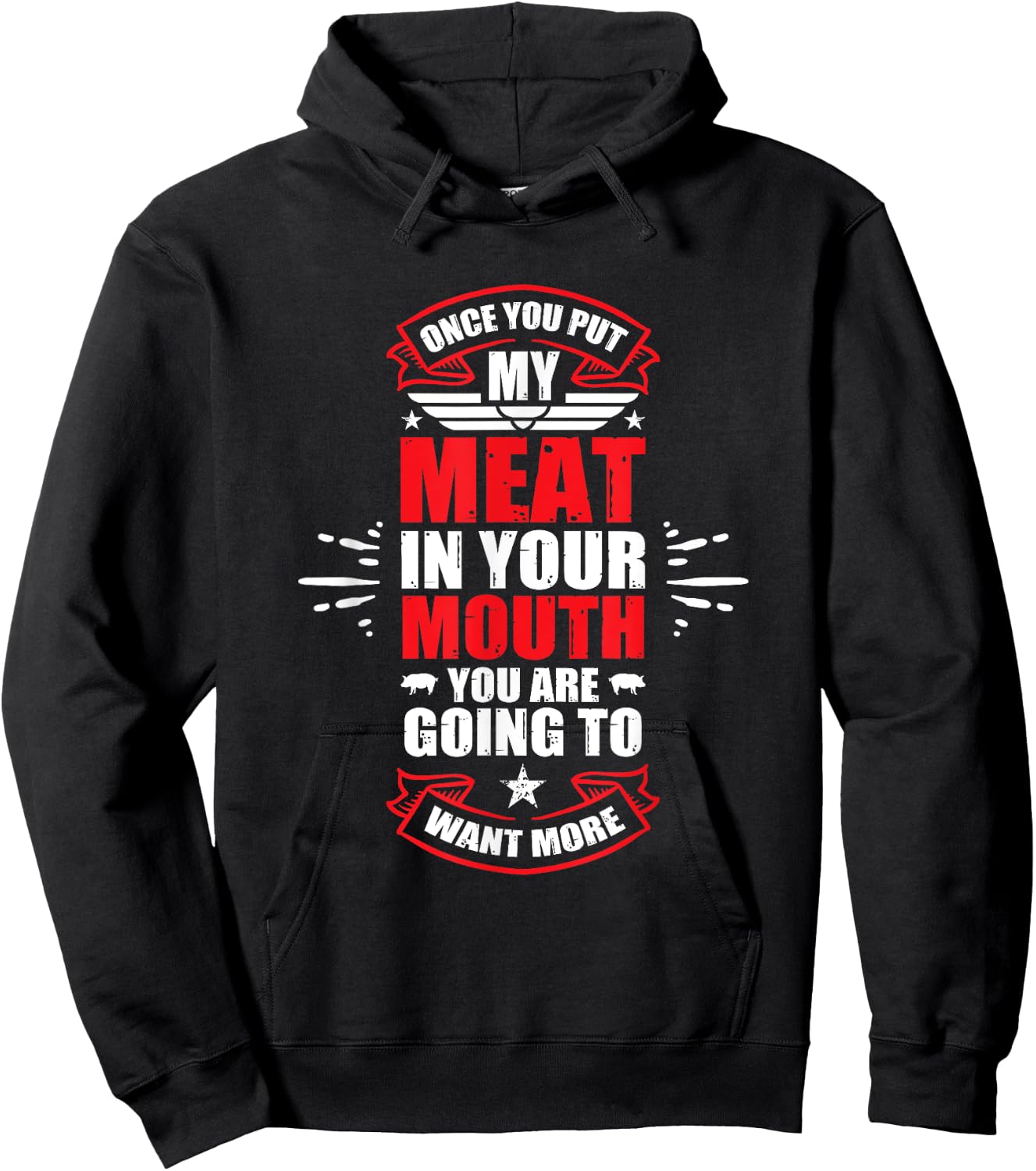 Once You Put My Meat In Your Mouth You're Going To Want More Hoodie - Hoodie | Black