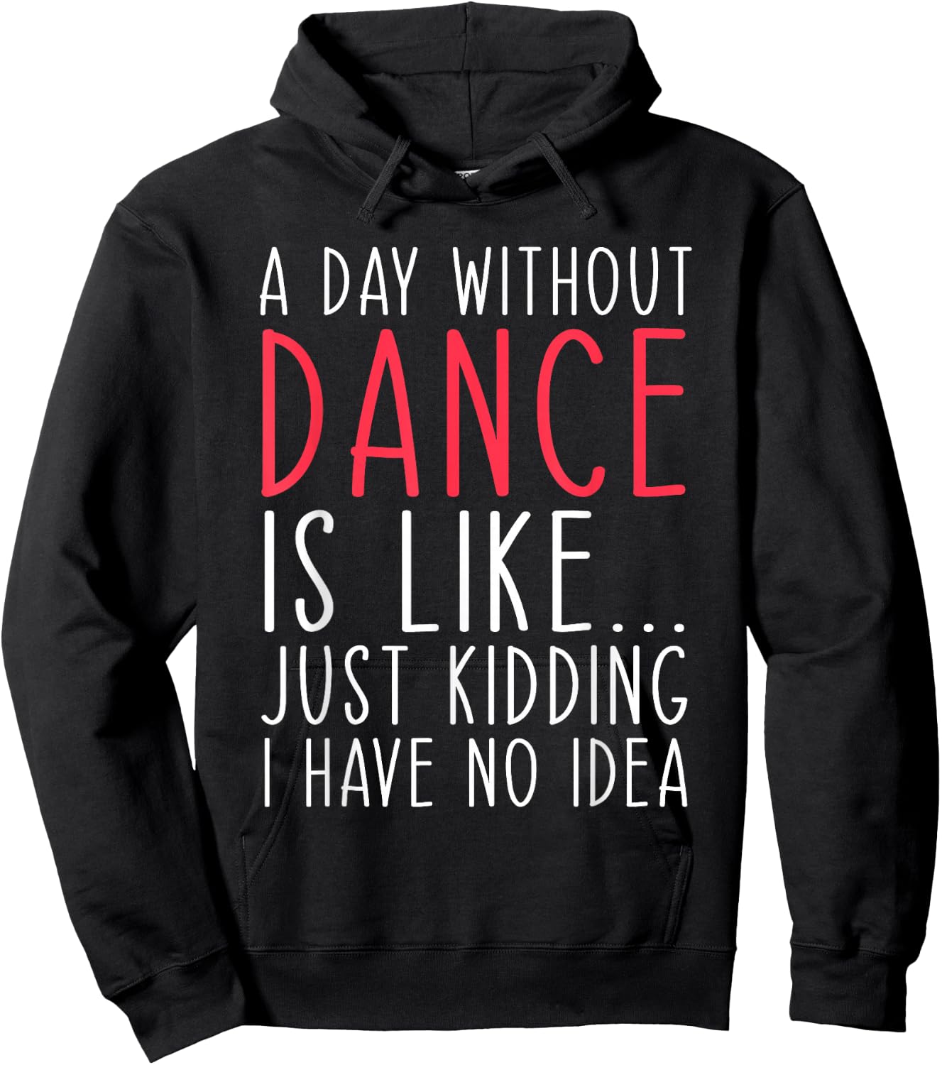 A Day Without Dance Is Like Just Kidding Dancer Dancing Hoodie - Hoodie | Black