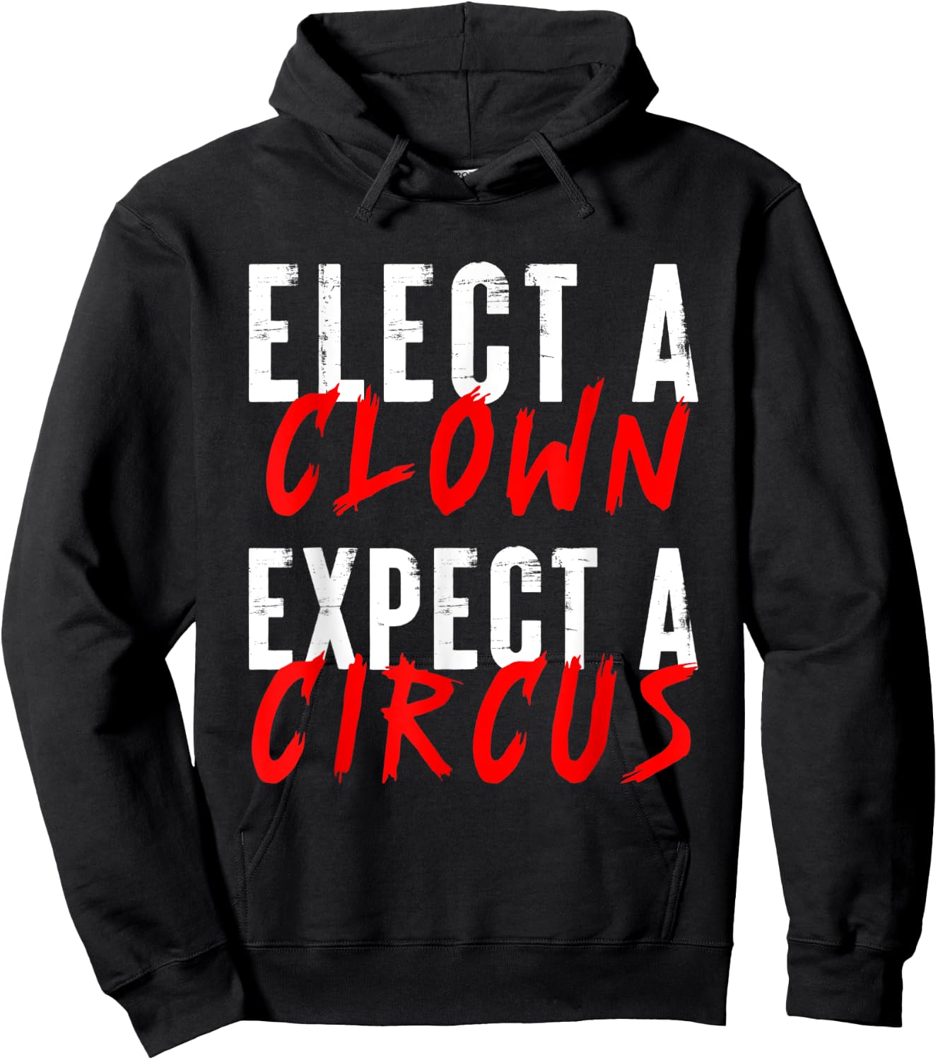 Elect a Clown Expect a Circus Political Funny Vote Quote Hoodie - Hoodie | Black