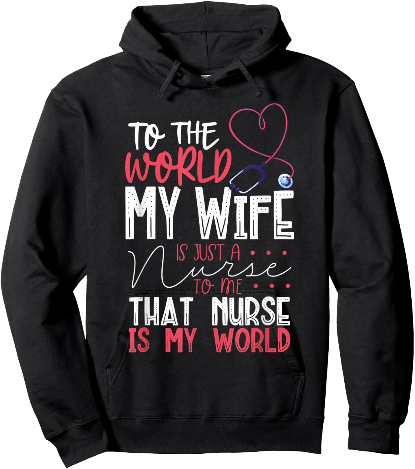 To The World My Wife Is Nurse To Me That Nurse Is My World Hoodie - Hoodie | Black