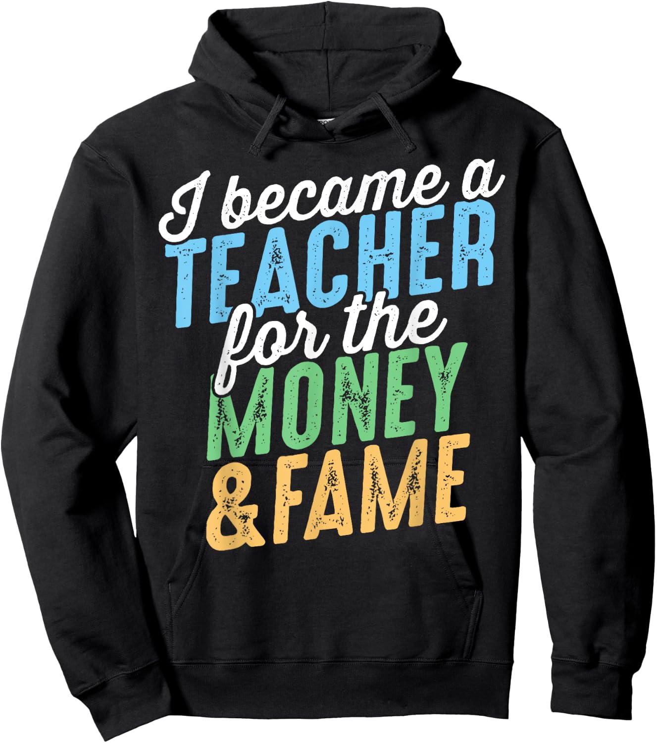 I Became A Teacher For The Money And Fame Funny Sarcastic Men Women Kids Hoodie - Hoodie | Black