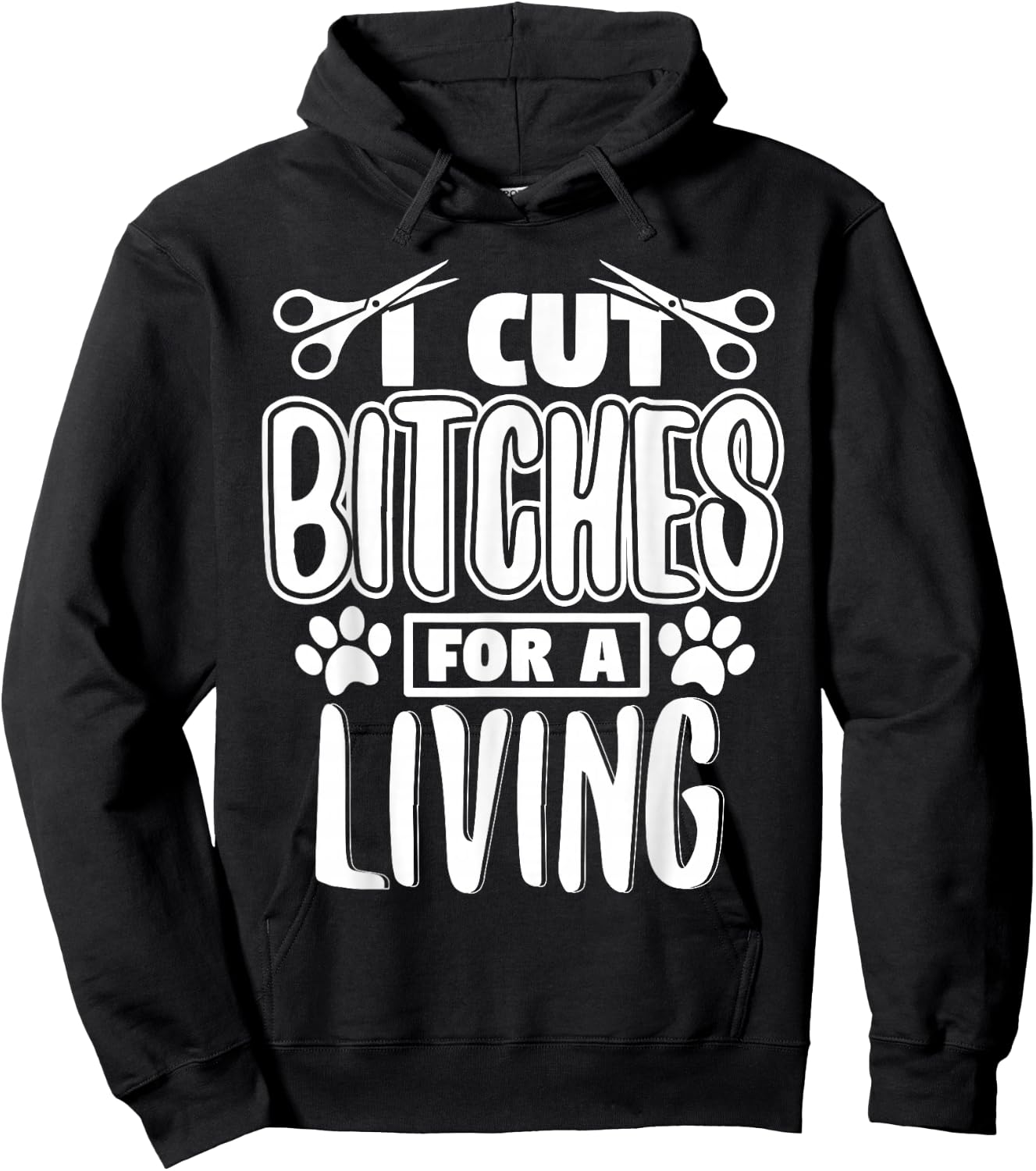 I Cut Bitches For A Living Humor Grooming Dog Stylists Hoodie - Hoodie | Black
