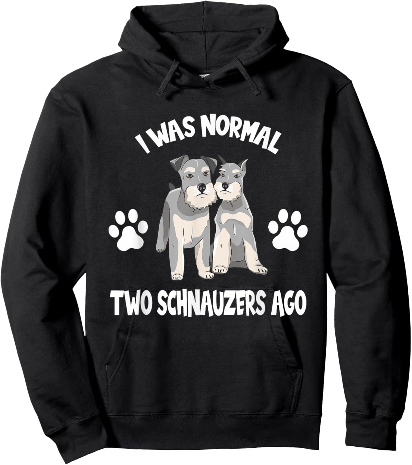 I Was Normal two Schnauzers Ago Cute Schnauzer Lover Gift Hoodie - Hoodie | Black