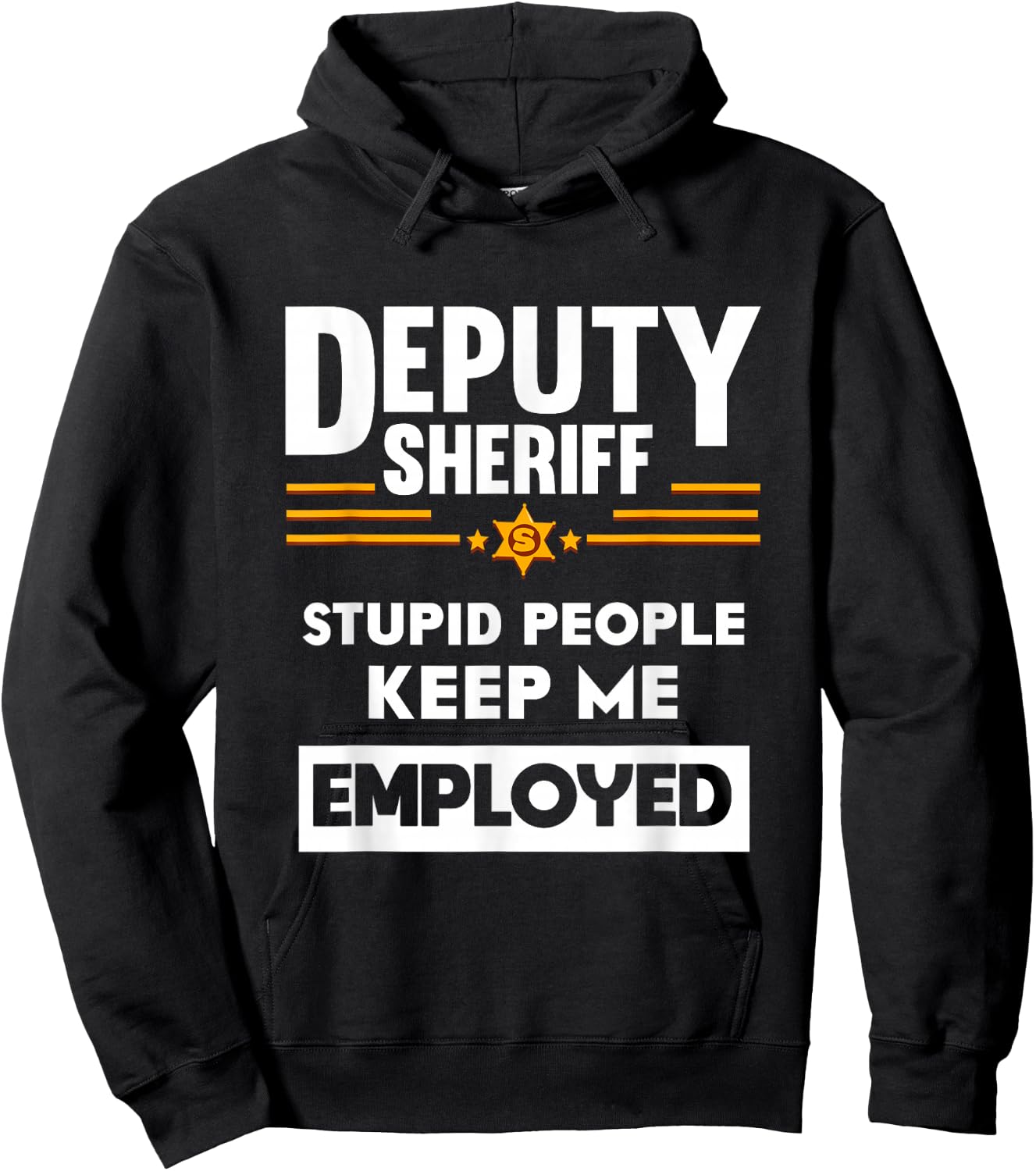 Deputy Sheriff Stupid People Keep Me Employed Hoodie - Hoodie | Black