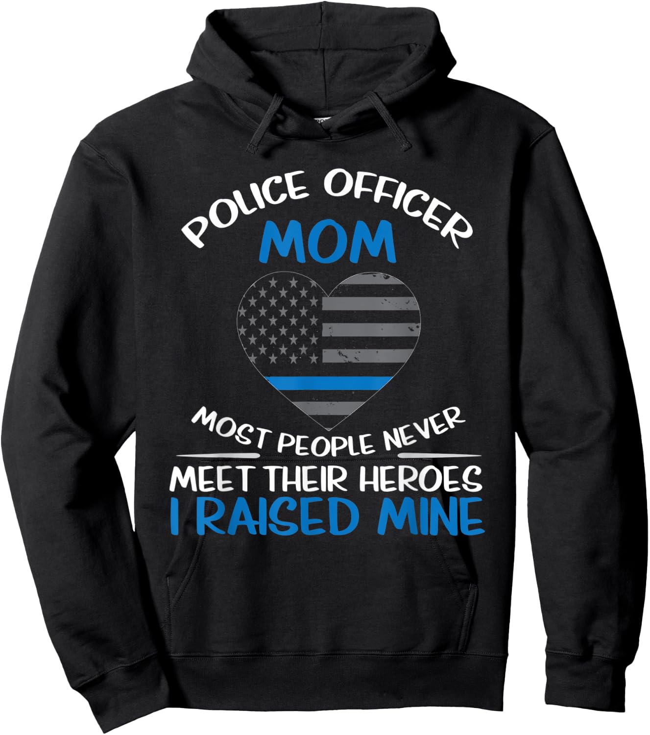 Police Mom Most People Never Meet Their Heroes I Raised Mine Hoodie - Hoodie | Black