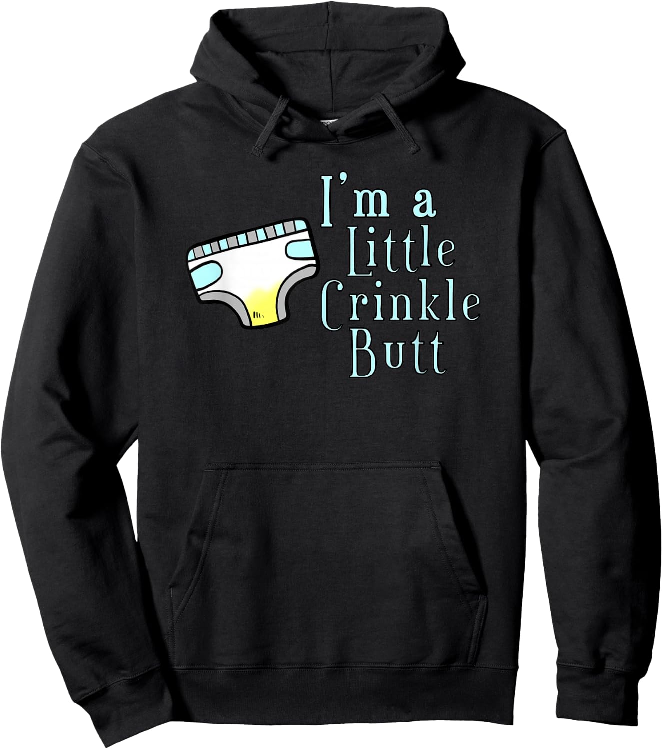 I'M A LITTLE CRINKLE BUTT Diaper Humor Design Hoodie - Hoodie | Black