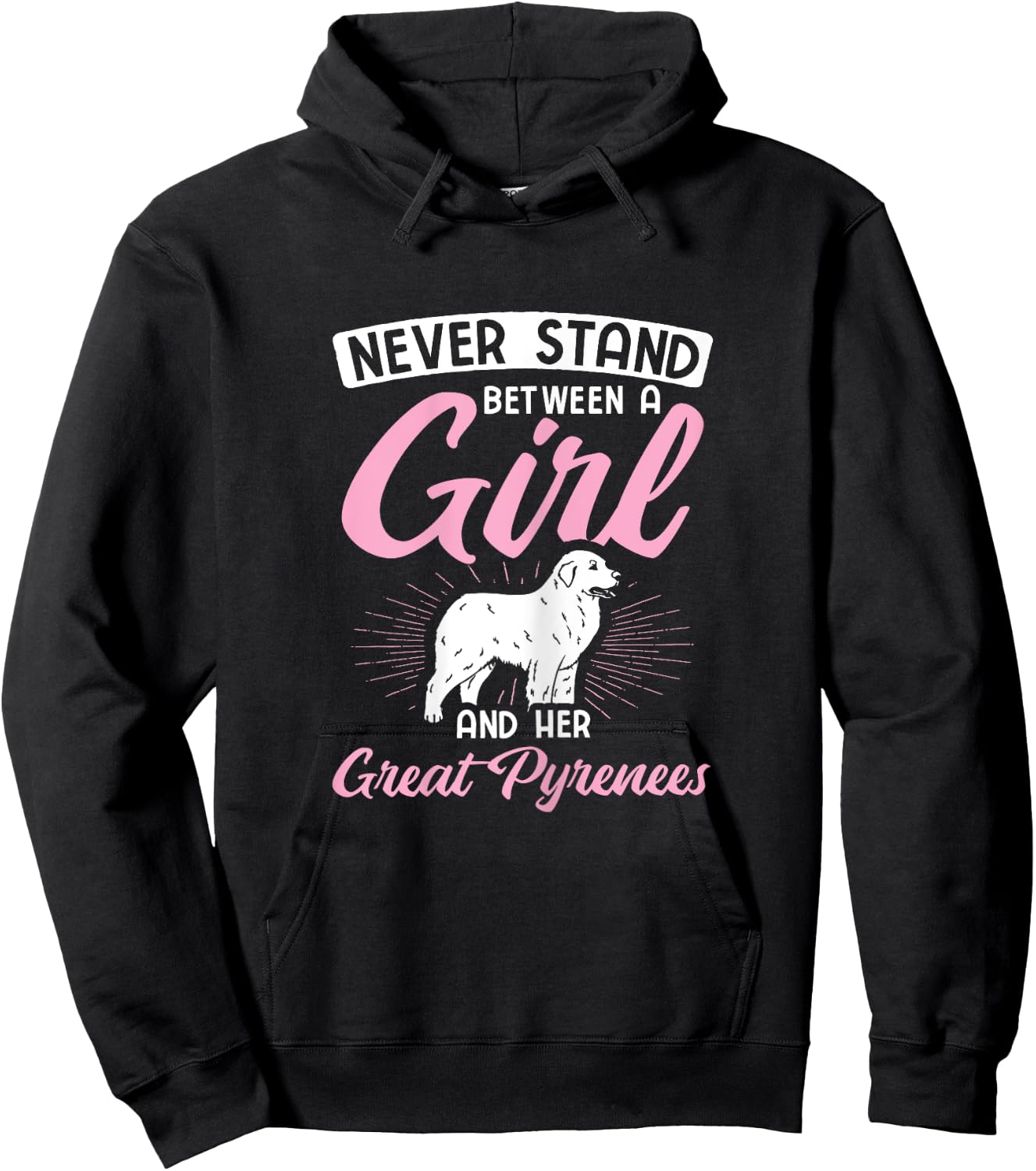 Never Stand Between A Girl And Her Great Pyrenees Hoodie - Hoodie | Black