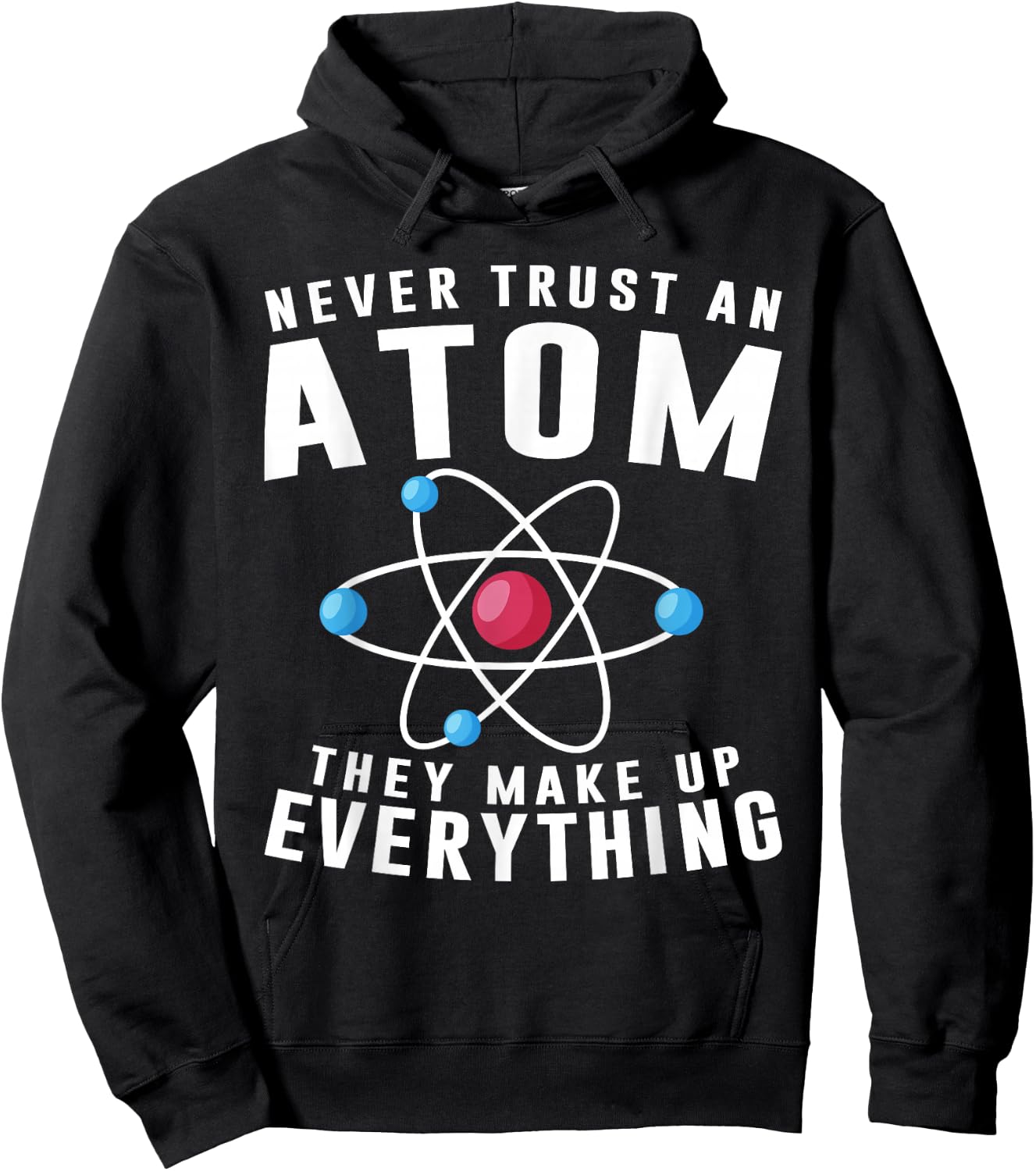 Never Trust An Atom They Make Up Everything Science Teacher Hoodie - Hoodie | Black