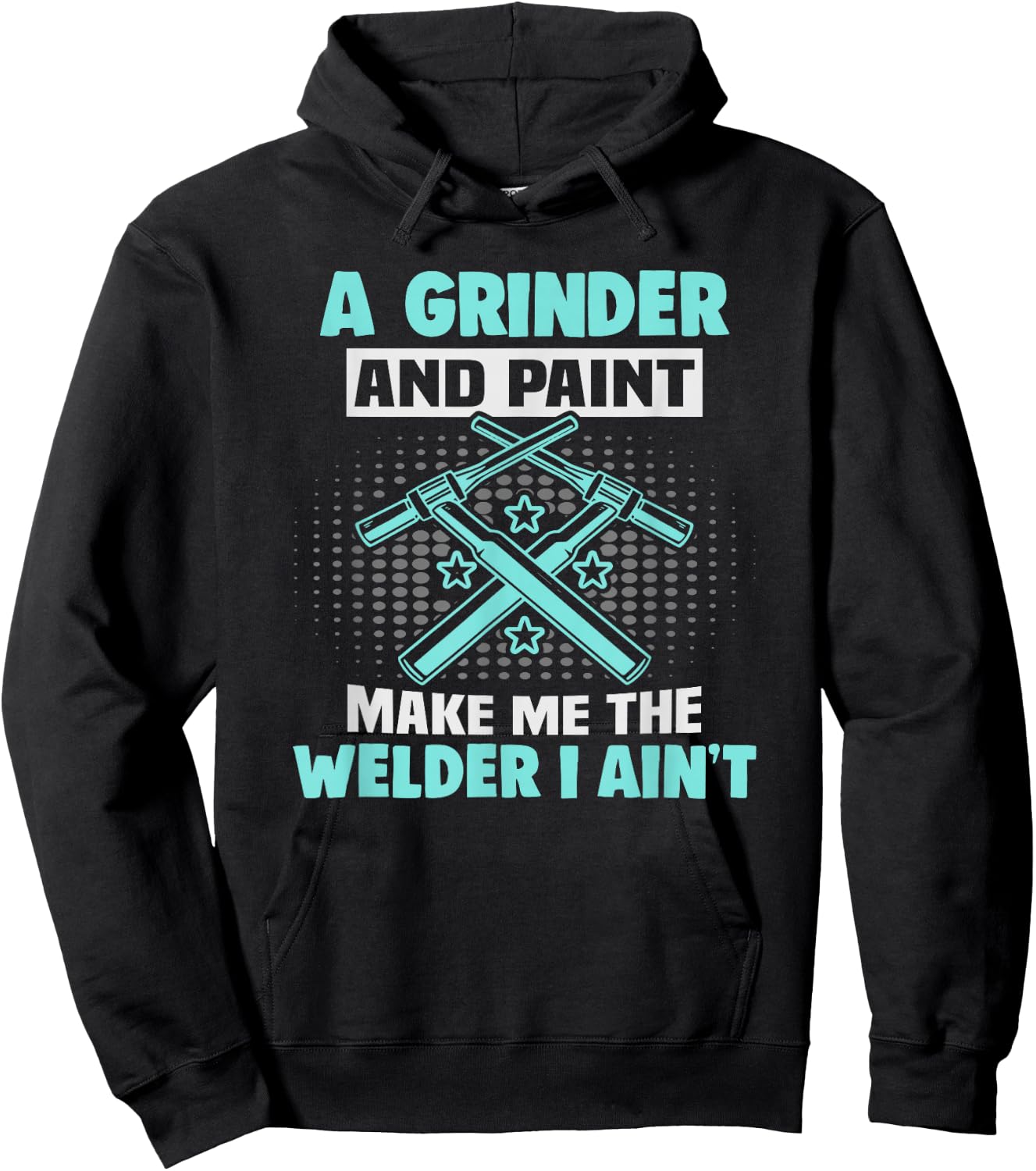 A grinder and paint make me the welder I ain't Welder Hoodie - Hoodie | Black