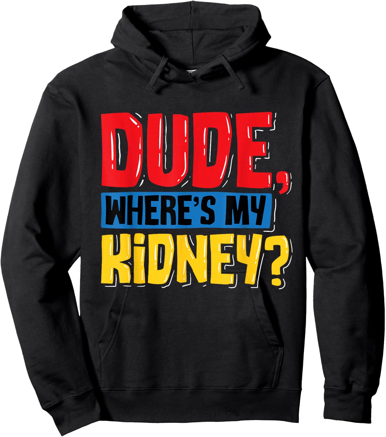 Dude Where's My Kidney - Organ Donor Transplant Donation Hoodie - Hoodie | Black