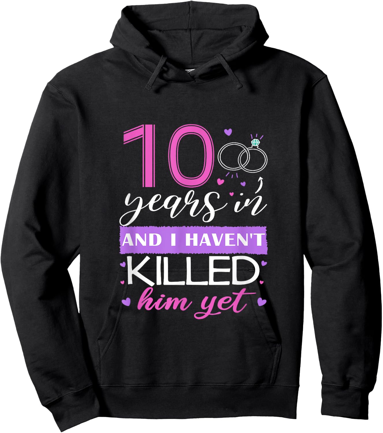 Funny 10 Years In, I Haven't Killed Him Yet 10th Anniversary Hoodie - Hoodie | Black
