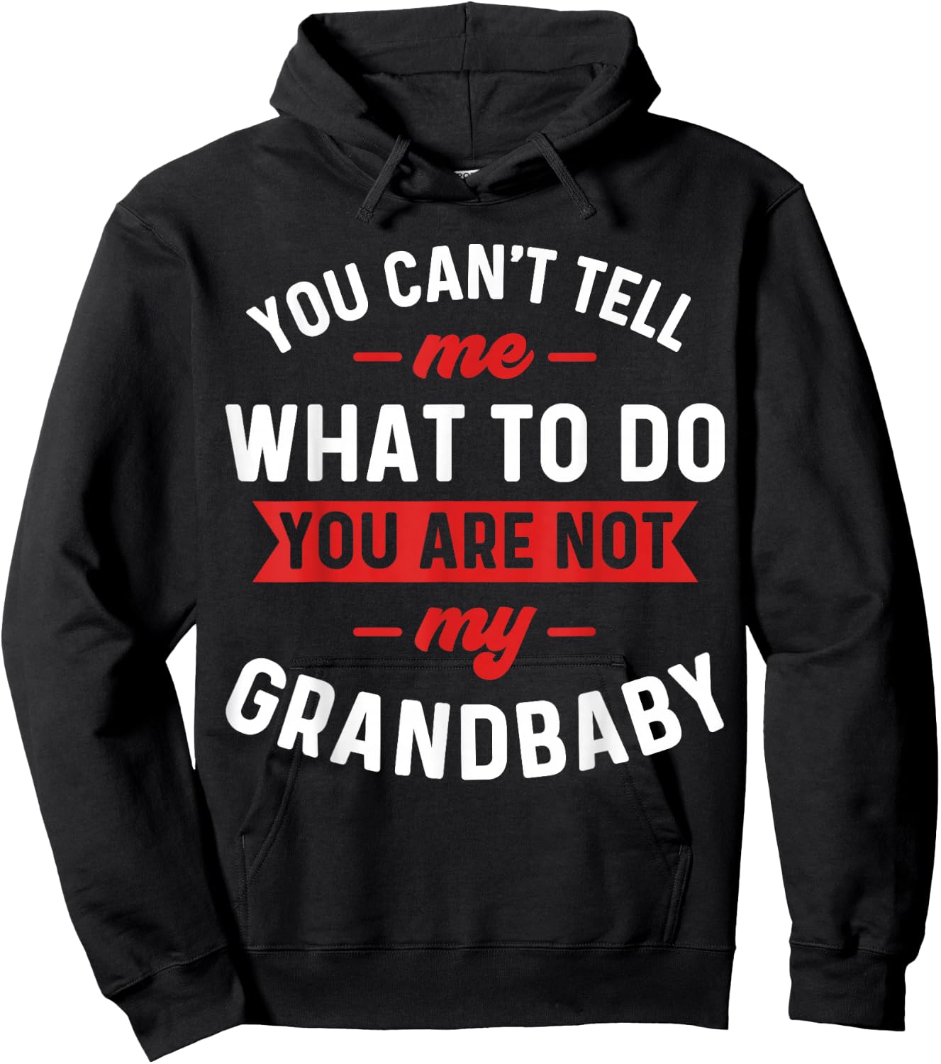 You Can't Tell Me What To Do You are Not My Grandbaby Funny Hoodie - Hoodie | Black