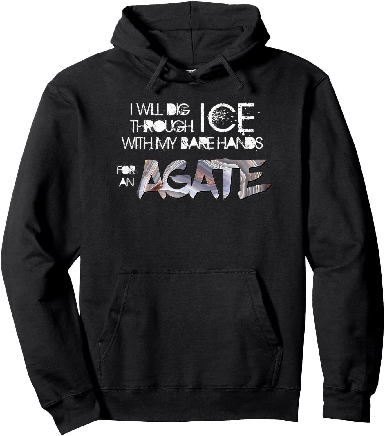 Will Dig Through Ice for an Agate Lake Superior Agates Hoodie - Hoodie | Black
